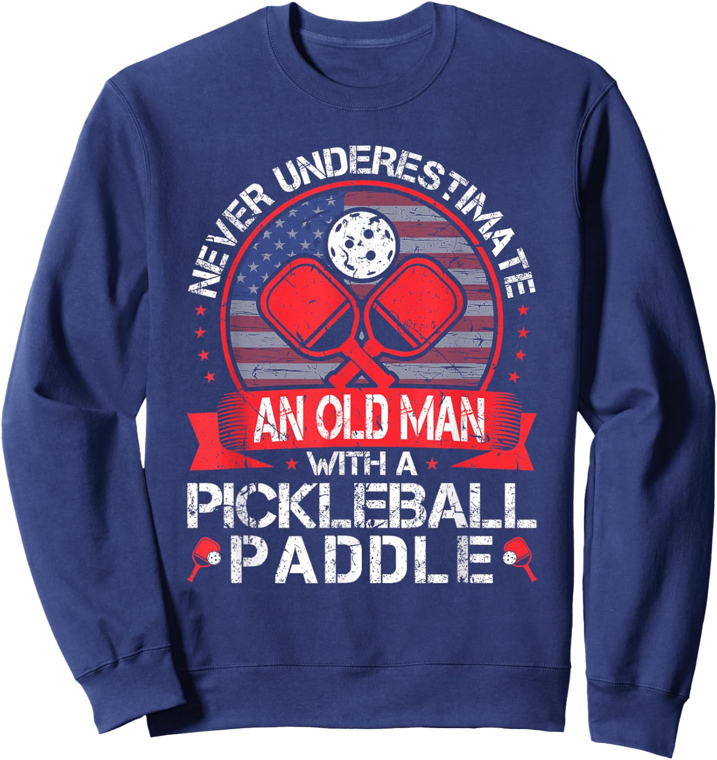 Never Underestimate An Old Man With A Pickleball Paddle Sweatshirt - Sweatshirt | Navy