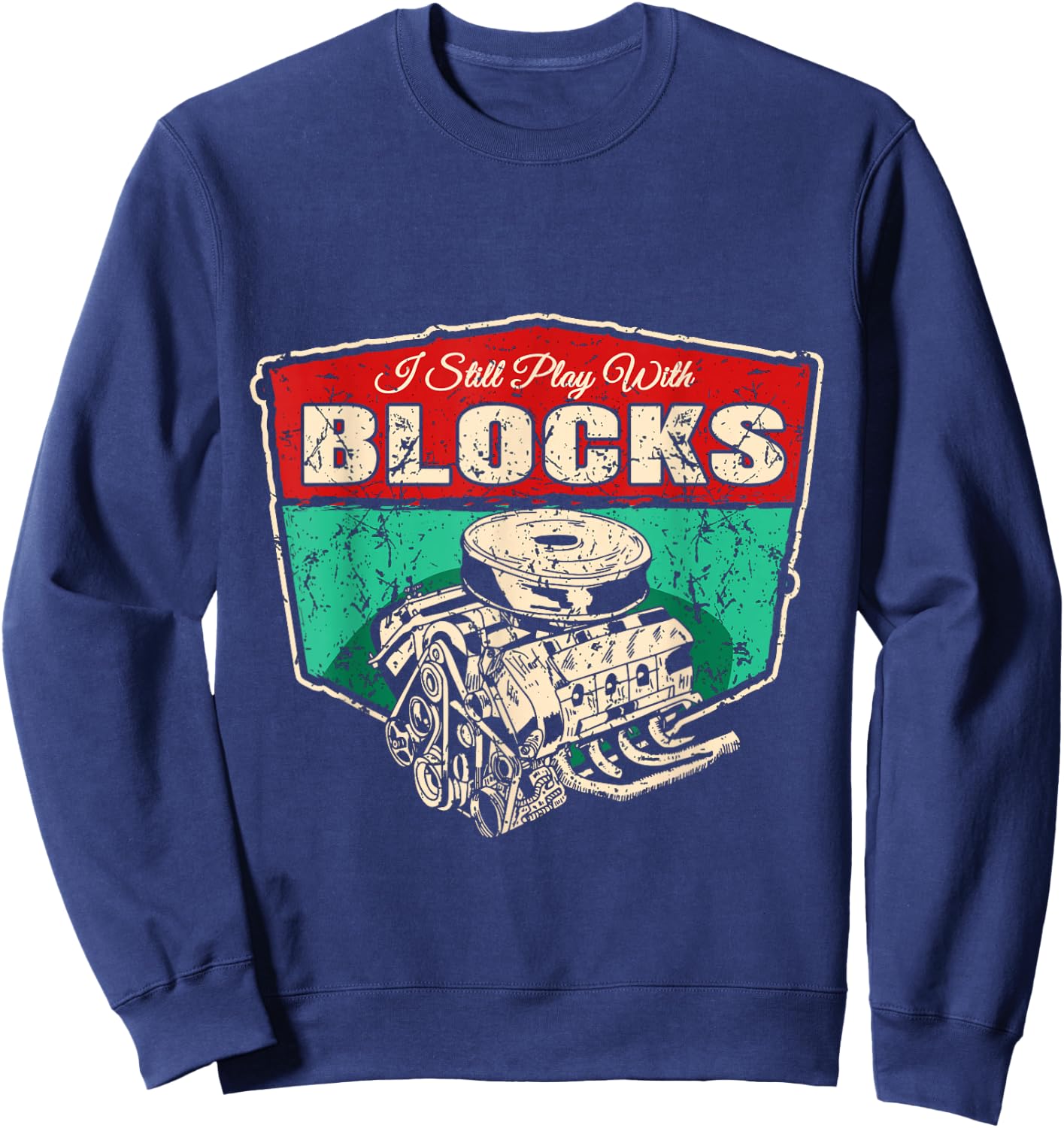 I Still Play With Blocks - Technology Car Screwdriver Mechanic Sweatshirt - Sweatshirt | Navy