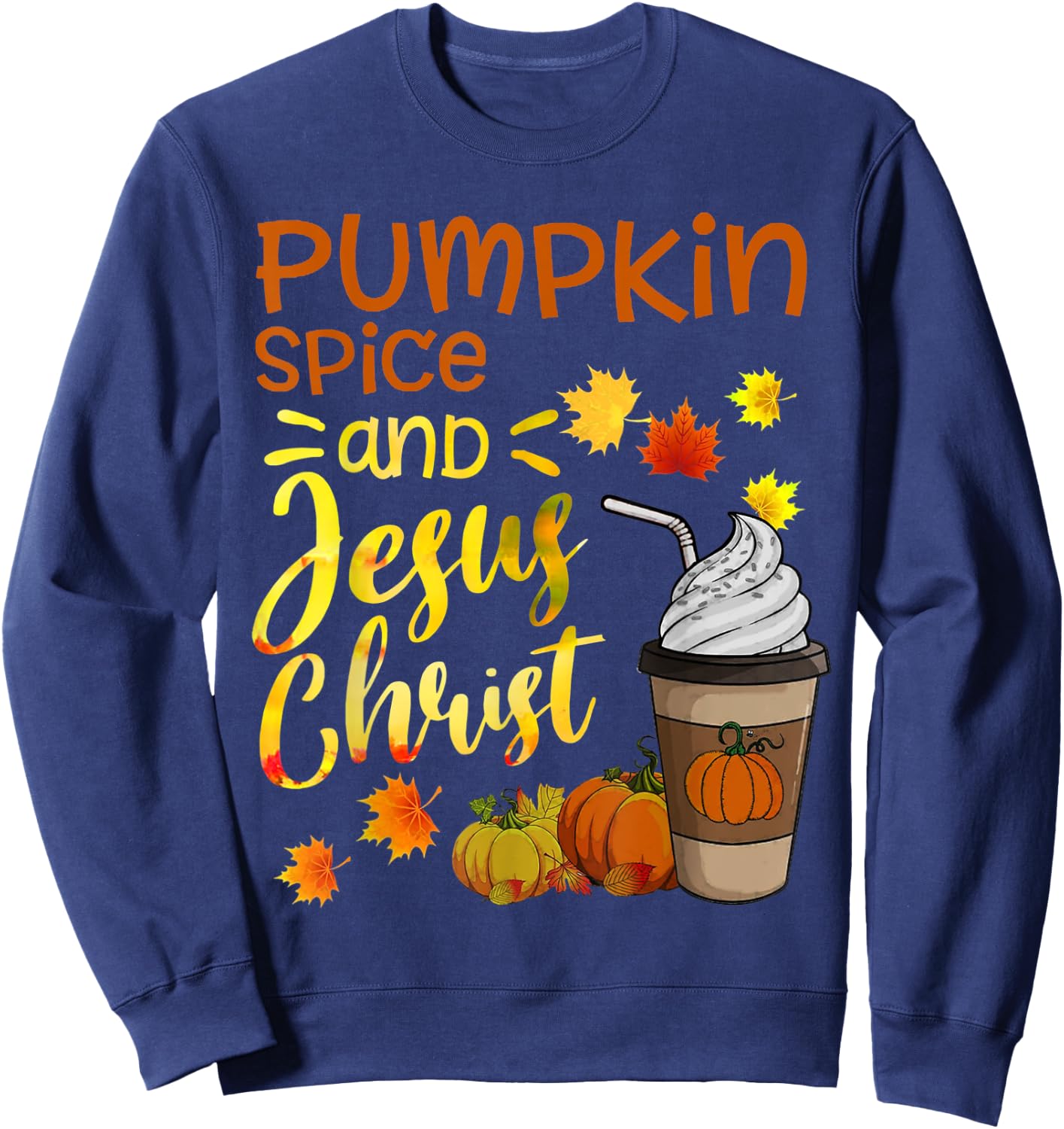 Religious Thanksgiving Season Pumpkin Spice And Jesus Christ Sweatshirt - Sweatshirt | Navy