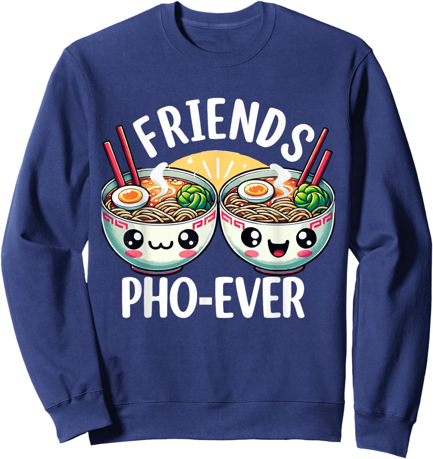 Friends Pho-Ever Cute Vietnamese pho Noodle Soup Bowl Sweatshirt - Sweatshirt | Navy