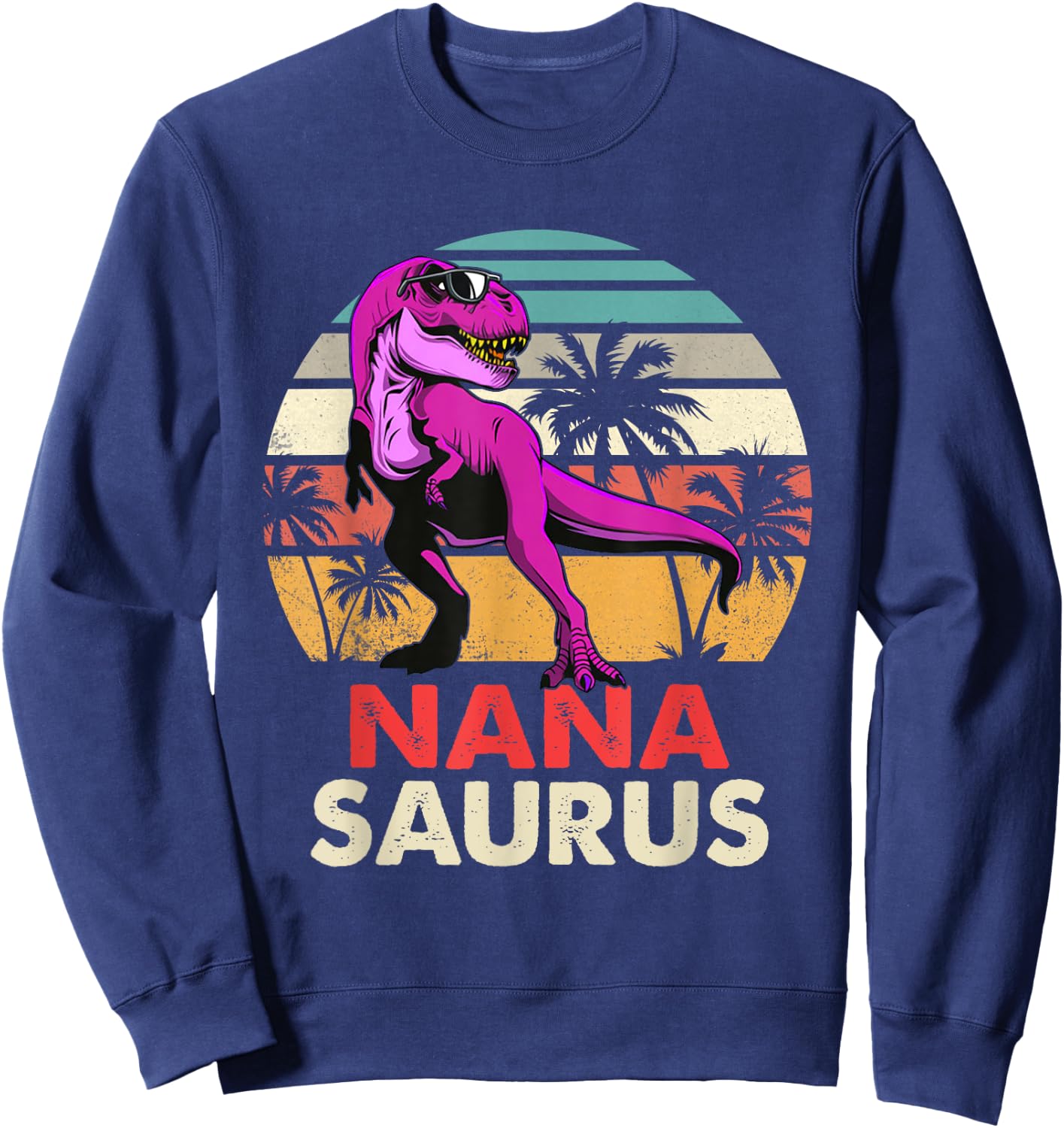 Nanasaurus T Rex Dinosaur Nana Saurus Mother's Day Grandma Sweatshirt - Sweatshirt | Navy