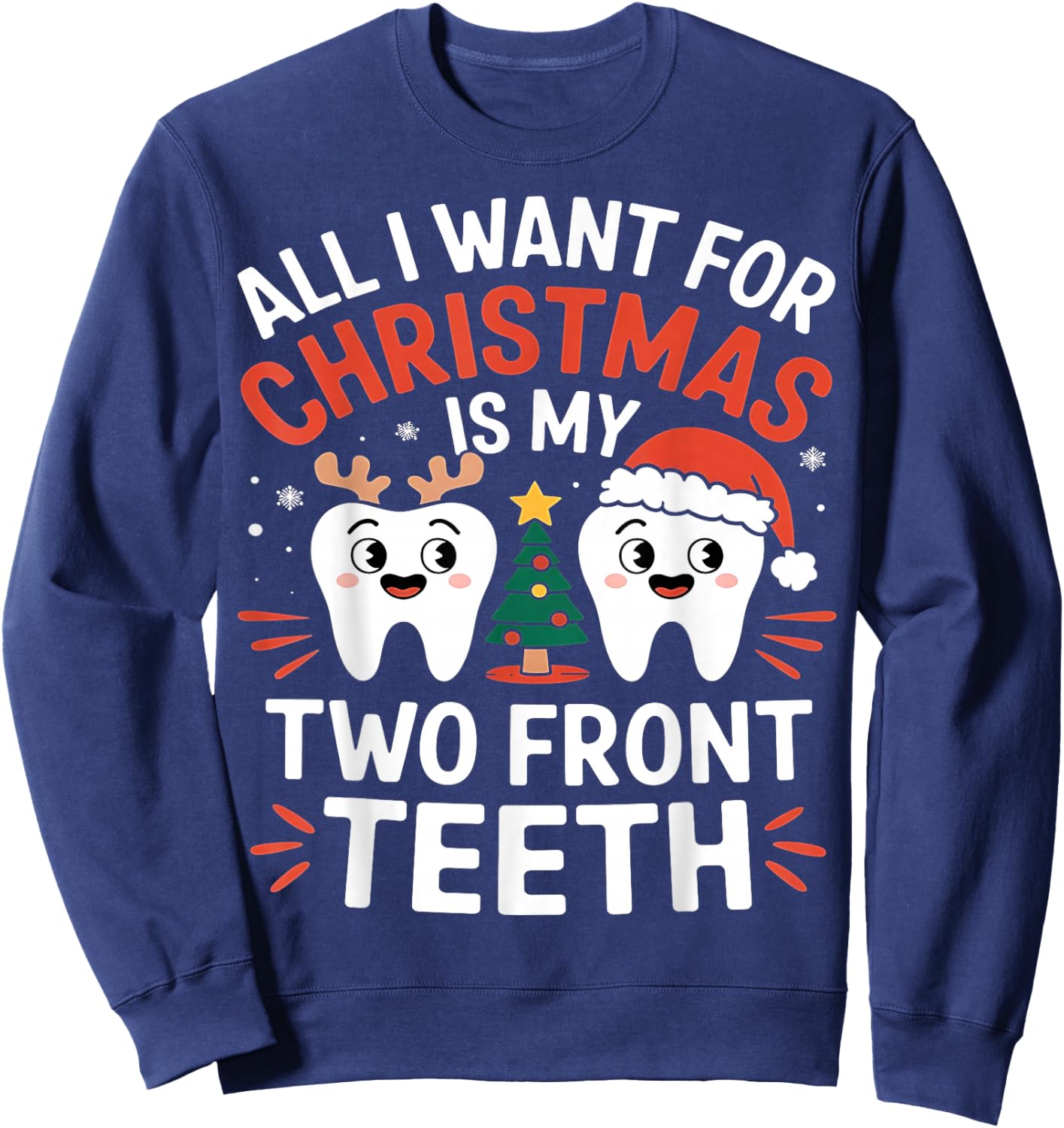 All I want for Christmas is My Two Front Teeth Funny Sweatshirt - Sweatshirt | Navy