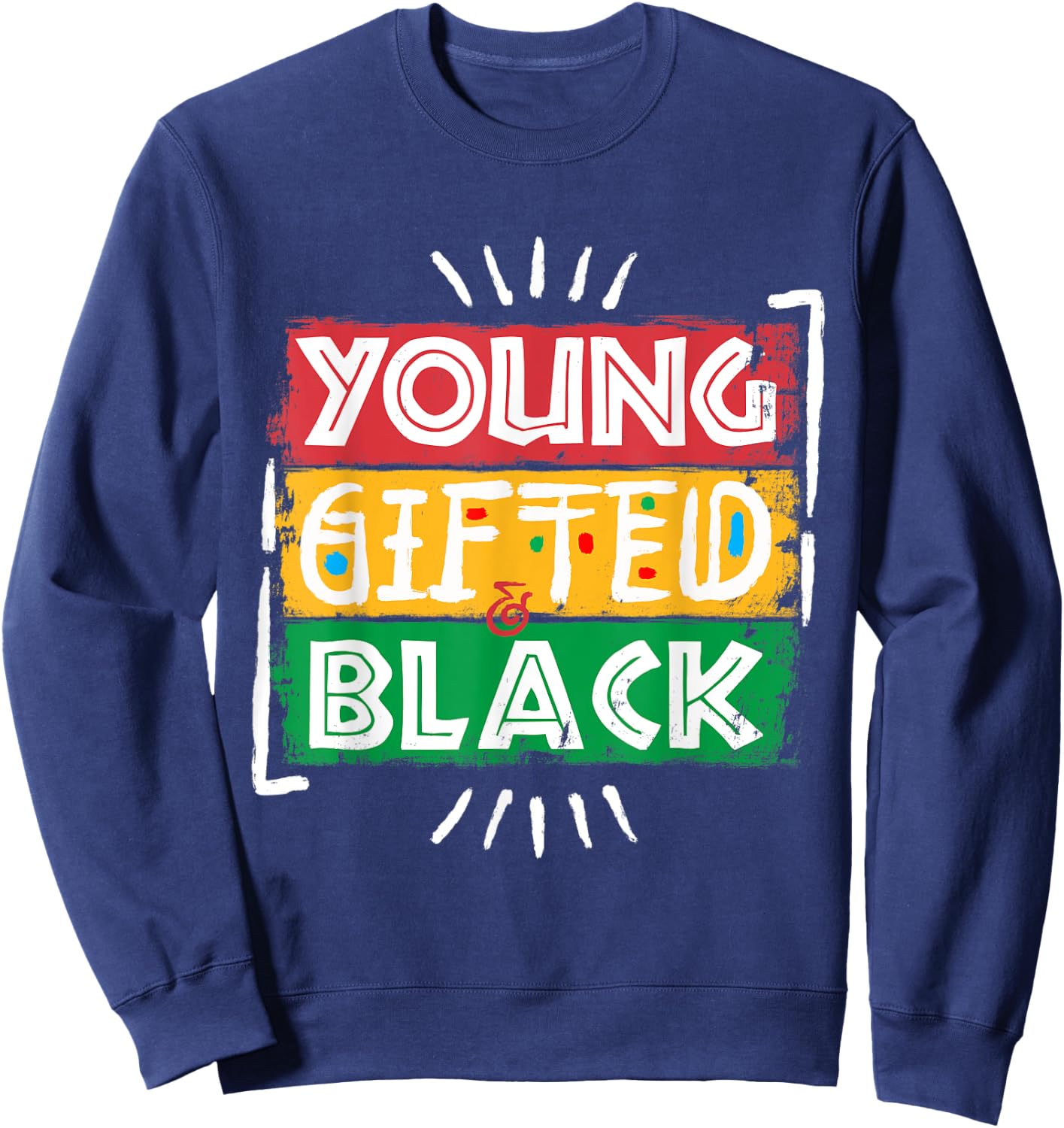 Young Gifted Black I Am Black History Black History Month Sweatshirt - Sweatshirt | Navy