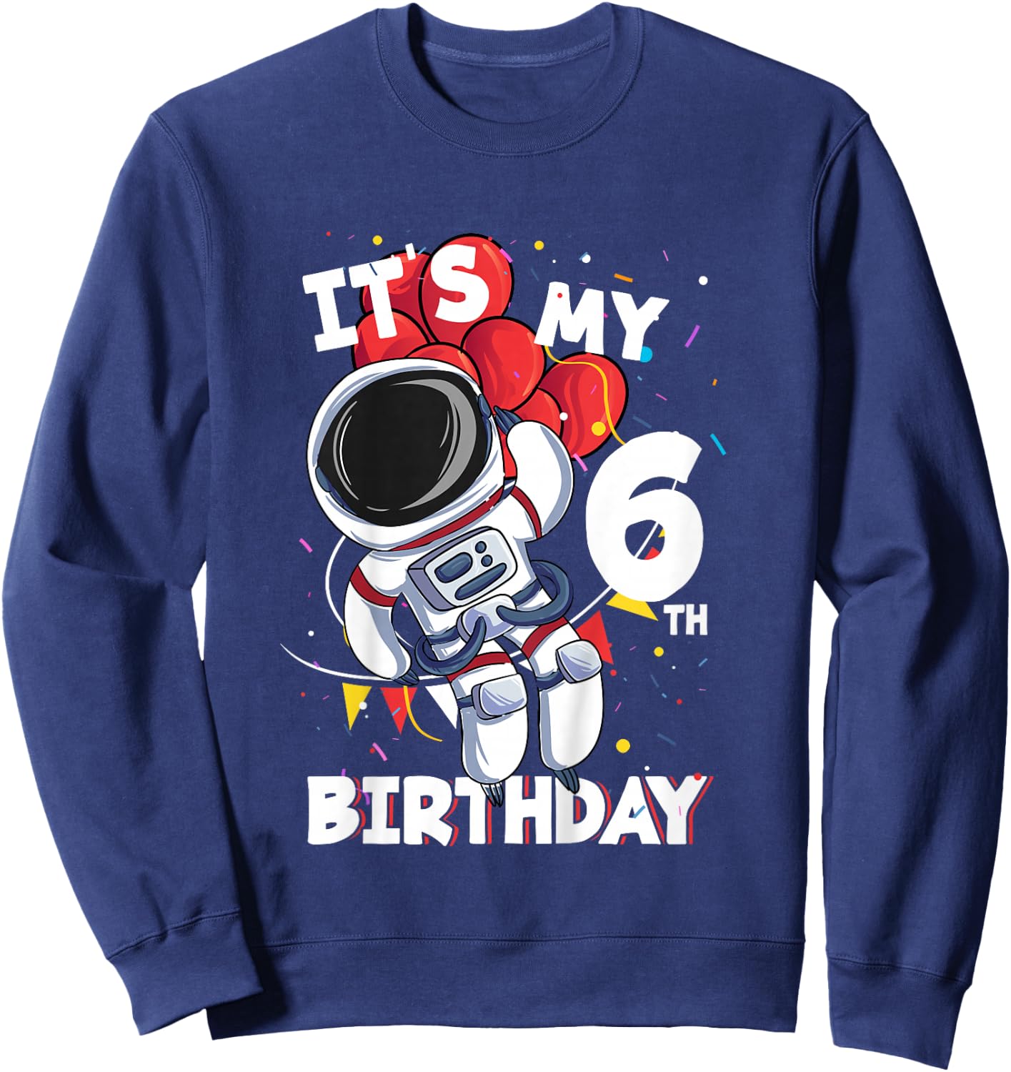 Its My 6th Birthday 6 Year Old Astronaut Birthday Sweatshirt - Sweatshirt | Navy
