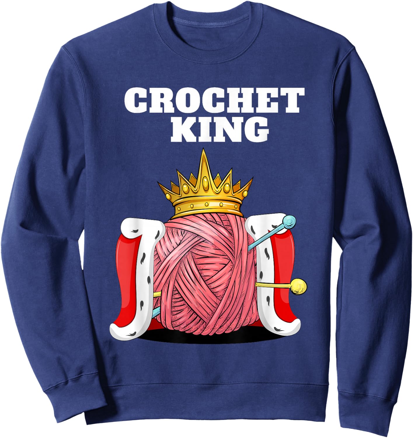 Crochet King Yarn Craft Master Funny Crochet Lover Sweatshirt - Sweatshirt | Navy