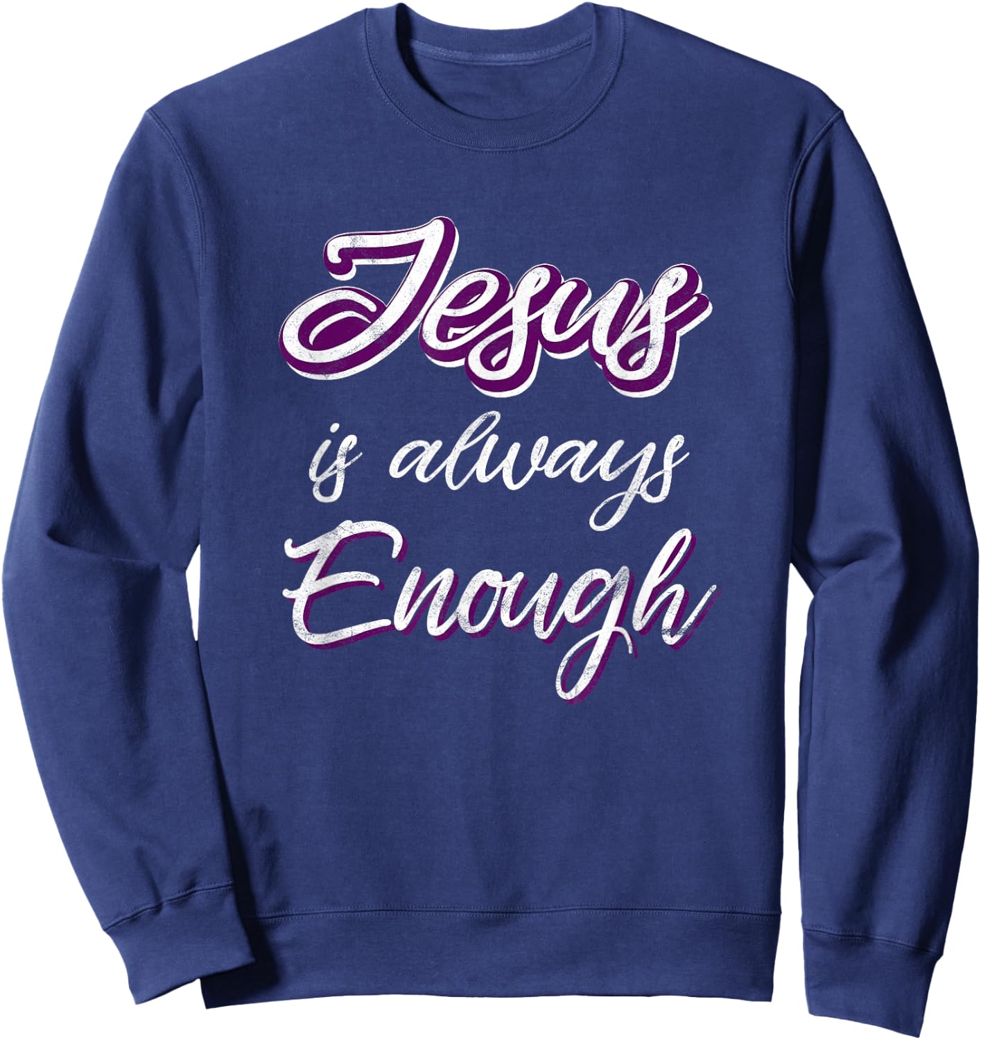 Jesus Is Always Enough Christian Sayings on Shirts Men Women Sweatshirt - Sweatshirt | Navy