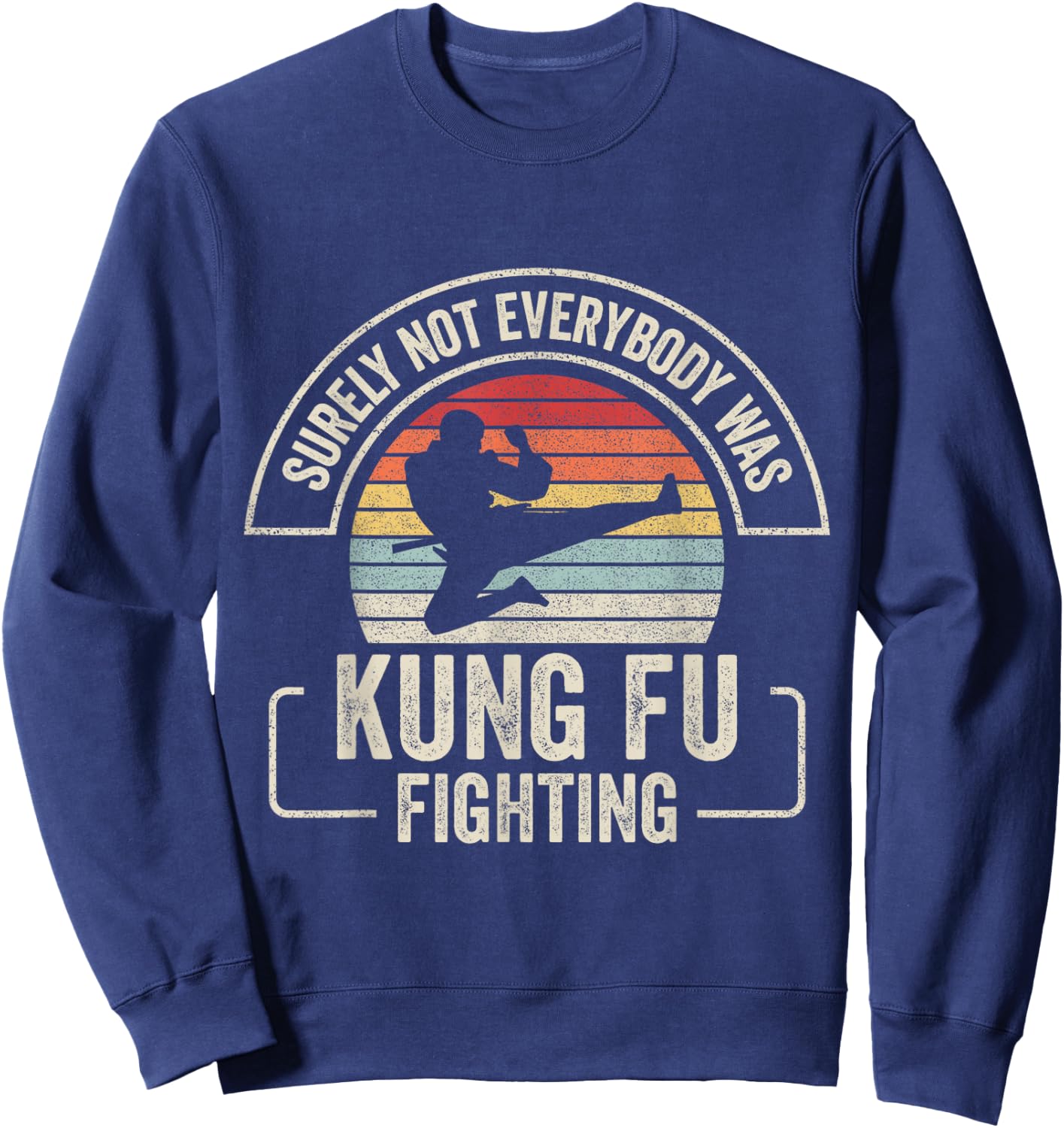 Retro Vintage Surely Not Everybody Was Kung Fu Fighting Sweatshirt - Sweatshirt | Navy