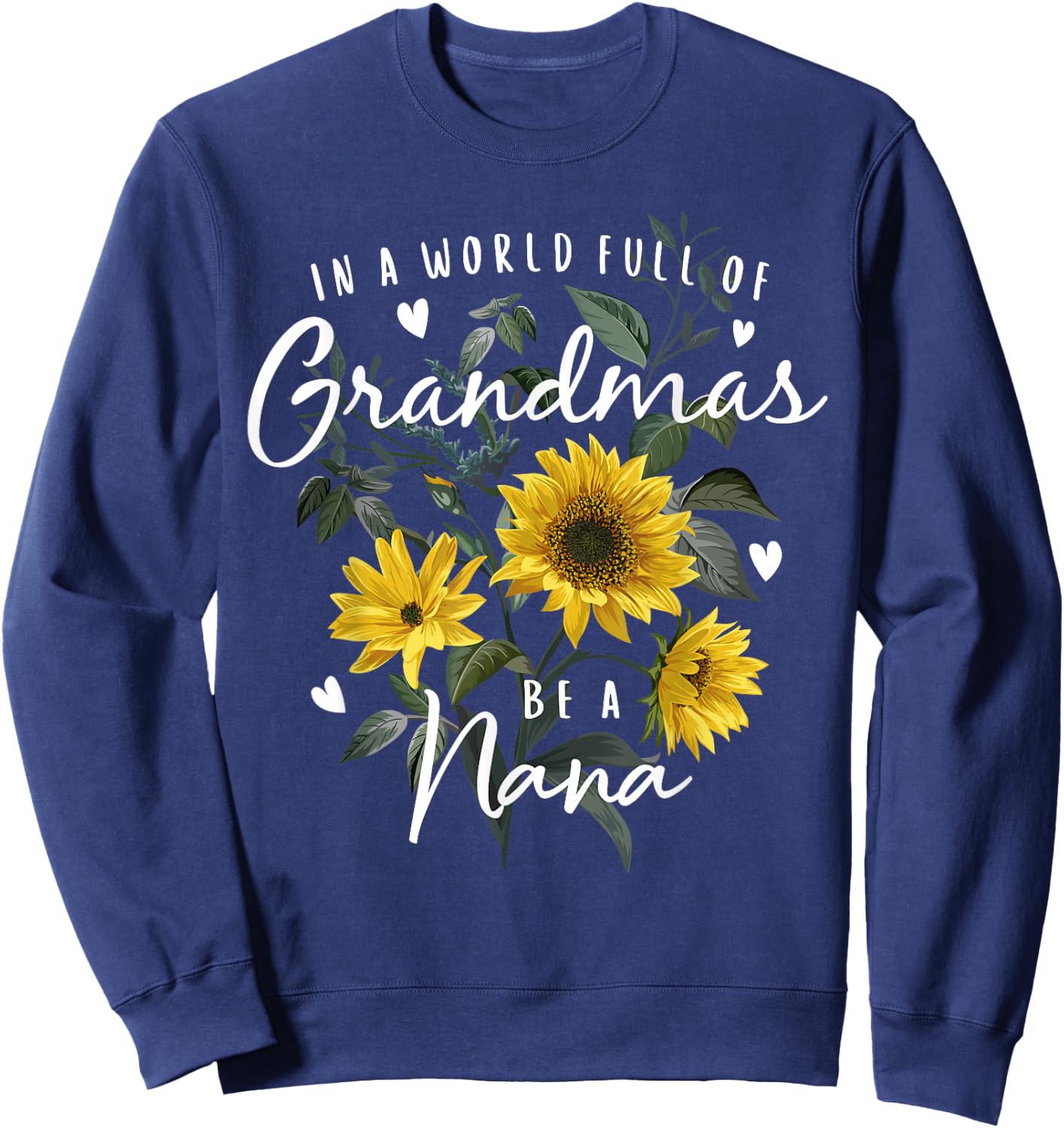 In A World Full Of Grandmas Be A Nana Gifts Sunflower Sweatshirt - Sweatshirt | Navy