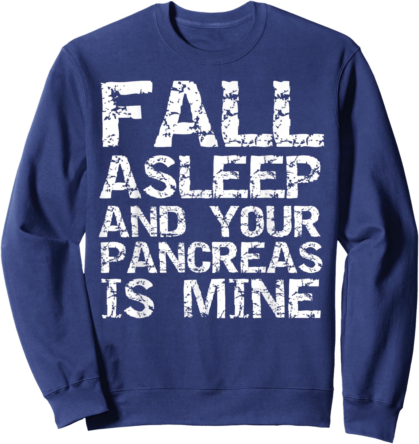 Funny Type 1 Diabetes Fall Asleep and Your Pancreas is Mine Sweatshirt - Sweatshirt | Navy
