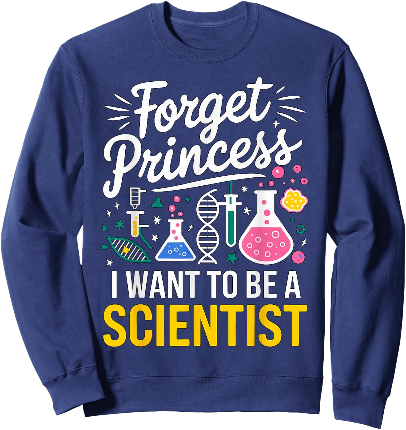 Forget Princess I want to be a Scientist Sweatshirt - Sweatshirt | Navy
