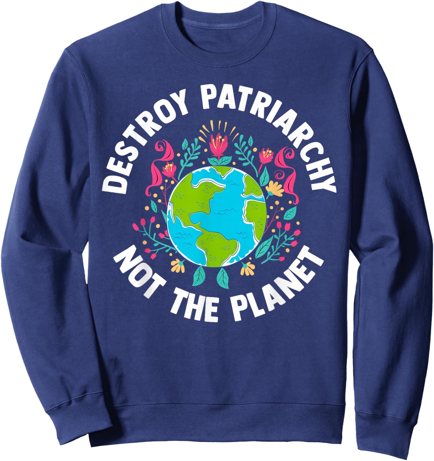 Feminist Earth Day Environmentalist Liberal Women's Sweatshirt - Sweatshirt | Navy