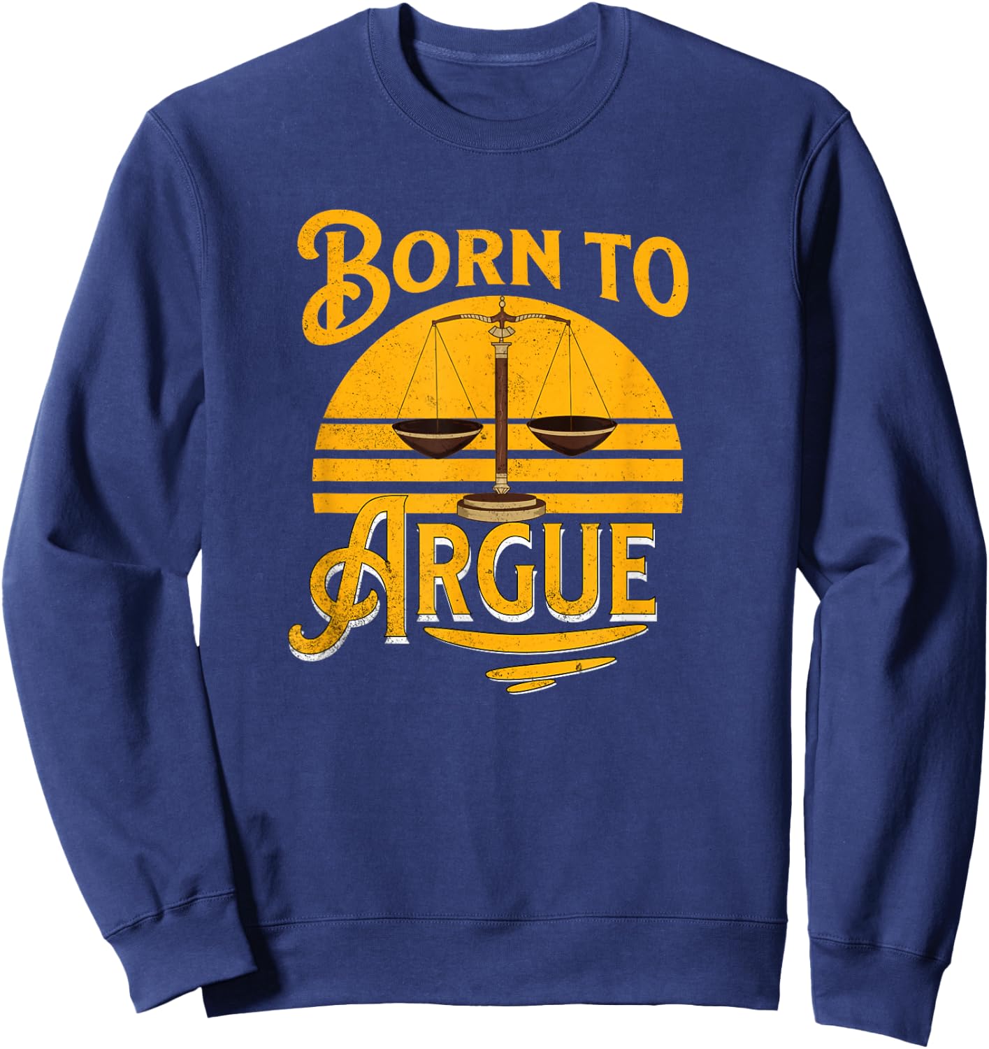 Vintage Born To Argue Funny Lawyer Law Student Attorney Sweatshirt - Sweatshirt | Navy
