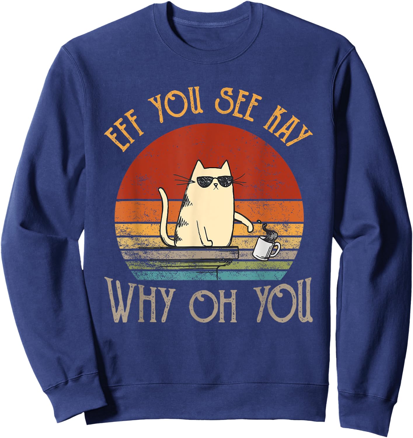 Retro Eff You See Kay Why Oh You Funny Cat Women Sweatshirt - Sweatshirt | Navy