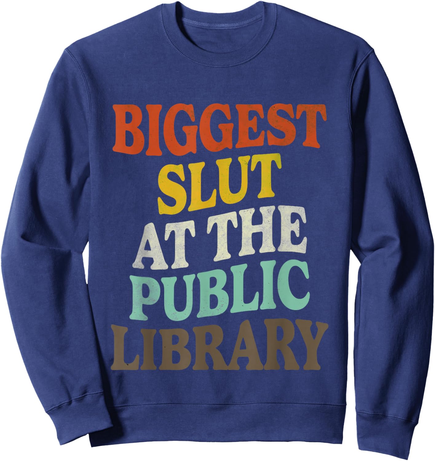 Biggest Slut At The Public Library Funny Sarcasm Quote Sweatshirt - Sweatshirt | Navy