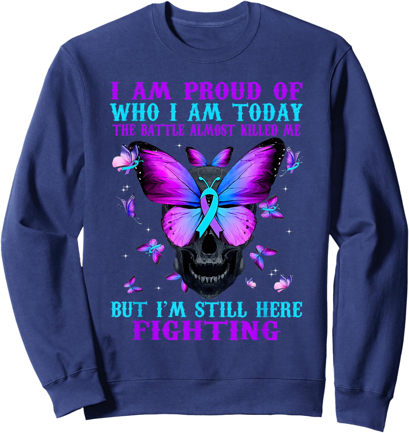 Suicide Awareness I Am Proud Of Who I Am Today The Battle Sweatshirt - Sweatshirt | Navy
