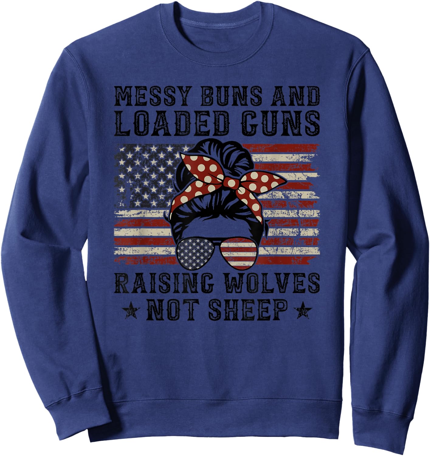 Messy Buns & Loaded Guns Raising Wolves Not Sheep - USA Mom Sweatshirt - Sweatshirt | Navy