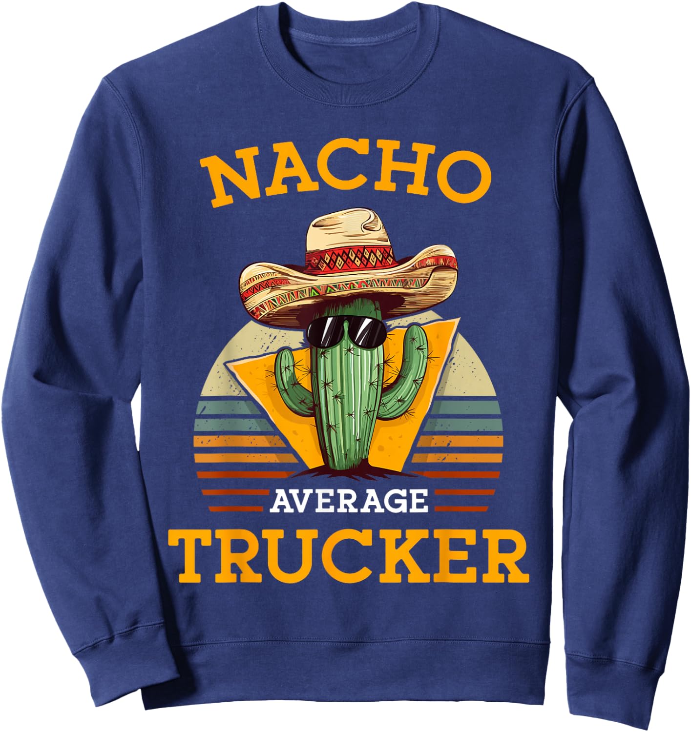 Nacho Average Trucker Funny Truck Driver Mexican Pun Vintage Sweatshirt - Sweatshirt | Navy