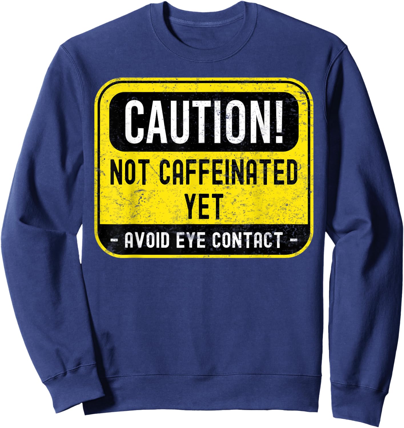 Caution Not Caffeinated Yet, Funny Coffee Pun Sweatshirt - Sweatshirt | Navy