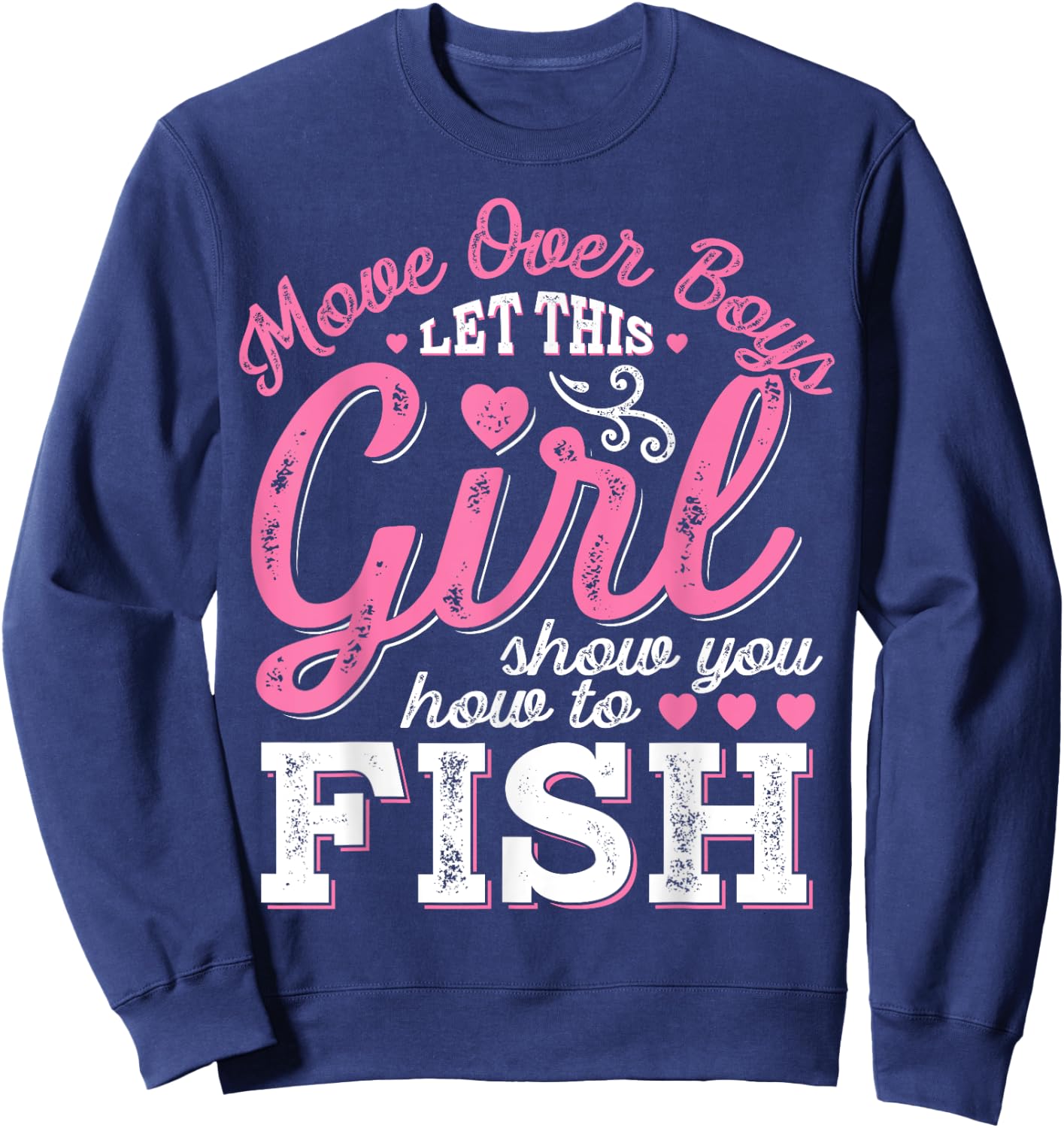 Move Over Boys Let This Girl Show You How To fish T shirt Sweatshirt - Sweatshirt | Navy