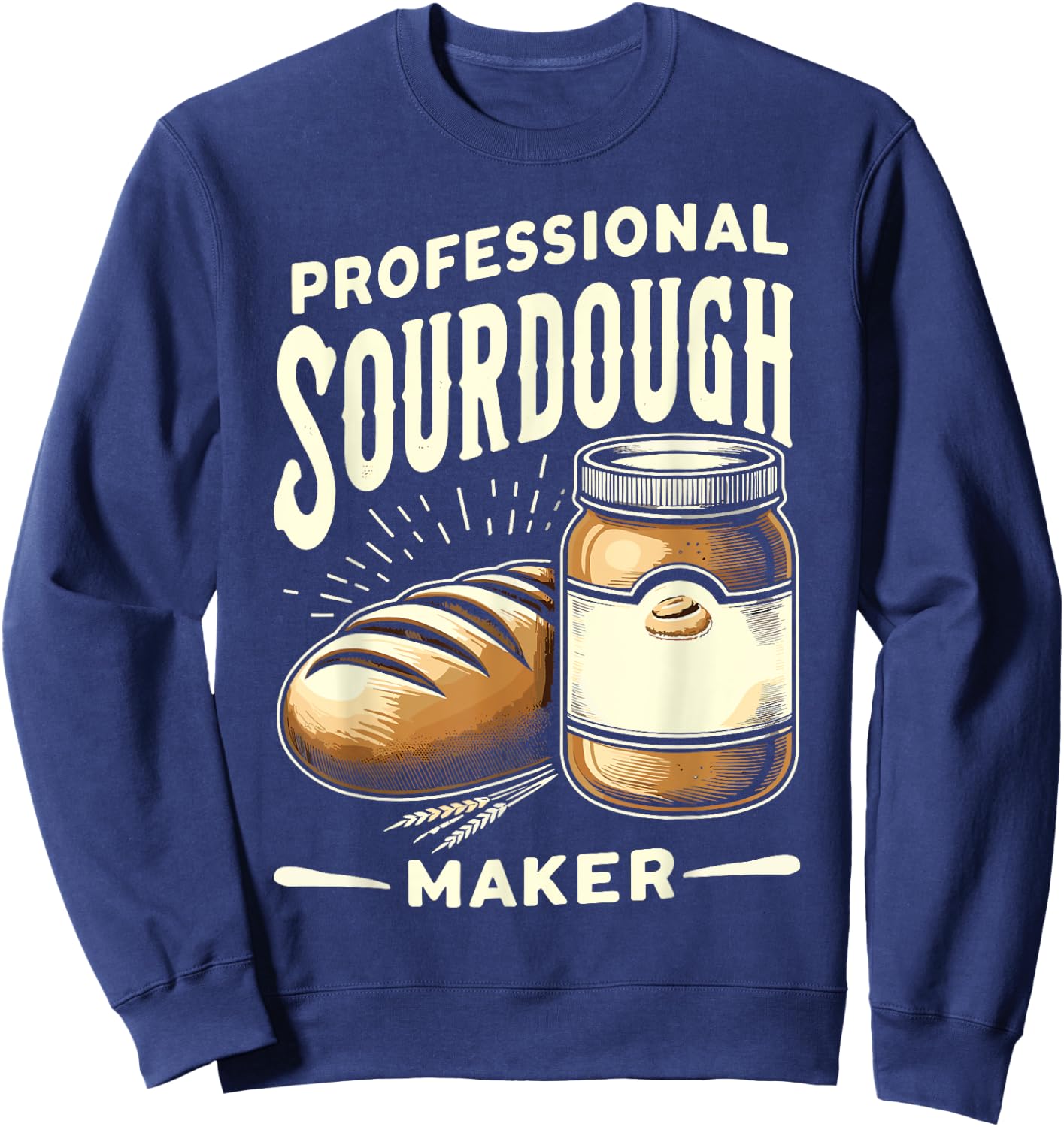 Bread Baking Sourdough Funny Sweatshirt - Sweatshirt | Navy
