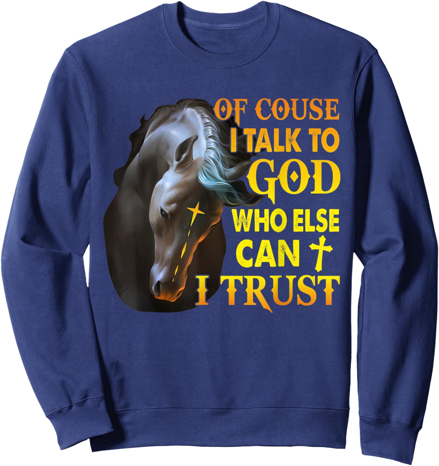 Of Course I Talk To God Who Else Can I Trust Horse Christmas Sweatshirt - Sweatshirt | Navy
