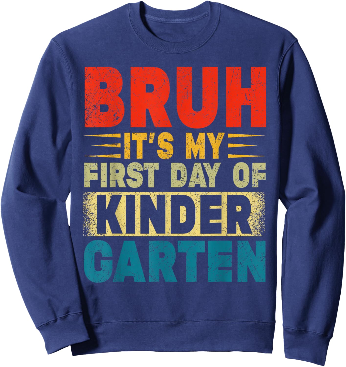BRUH It's My First Day Of Kindergarten Back To School Boy Sweatshirt - Sweatshirt | Navy