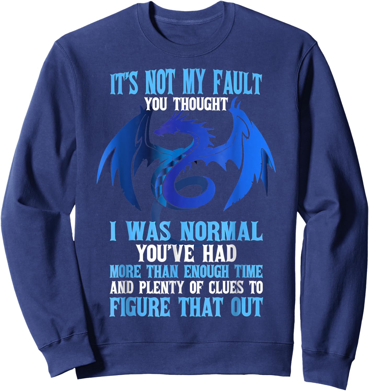 It's Not My Fault You Thought I Was Normal Dragon Funny Sweatshirt - Sweatshirt | Navy