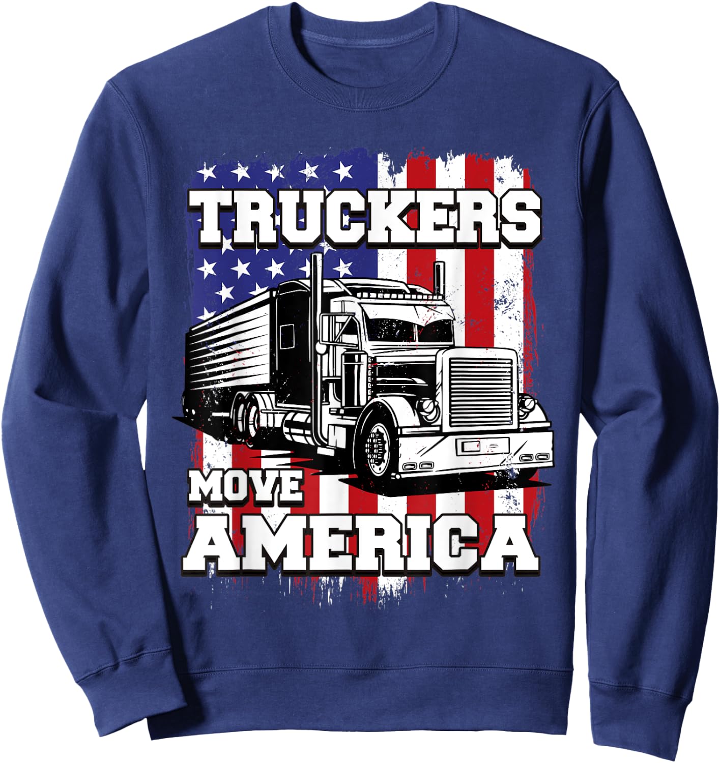 Truckers Move America American Flag Semi Truck Driver Women Men Sweatshirt - Sweatshirt | Navy