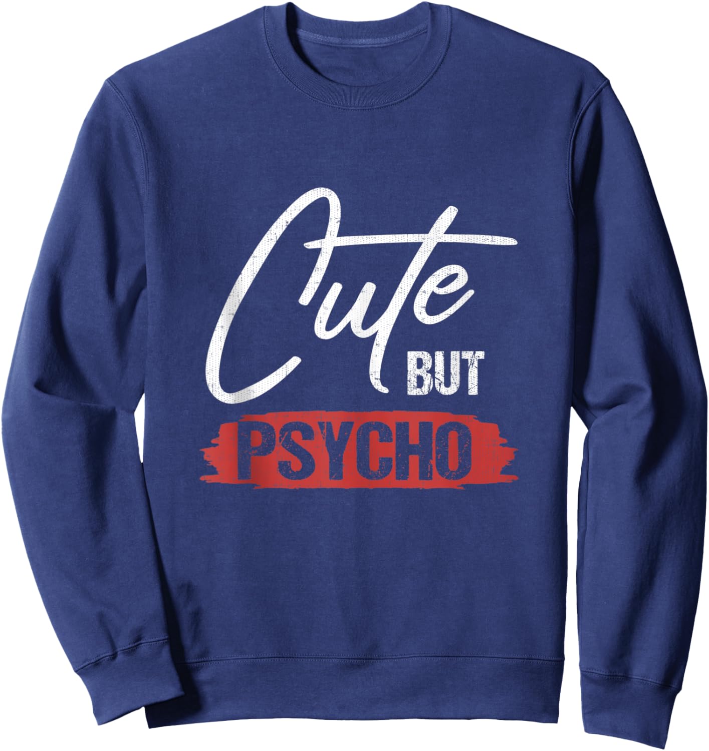 Cute But Psycho Hilarious Gift Sweatshirt - Sweatshirt | Navy
