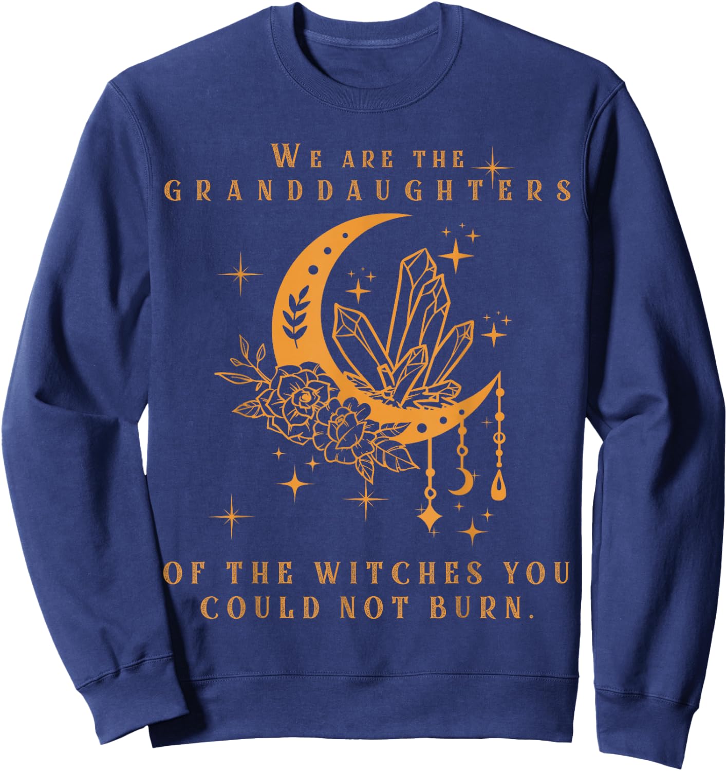 We are The Granddaughters of The Witches You Could Not Burn Sweatshirt - Sweatshirt | Navy
