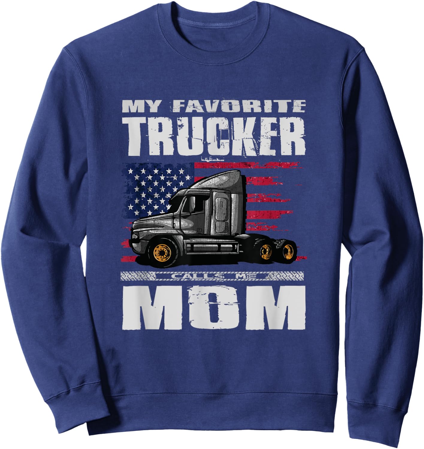 My Favorite Trucker Calls Me Mom Truck Driver Sweatshirt - Sweatshirt | Navy