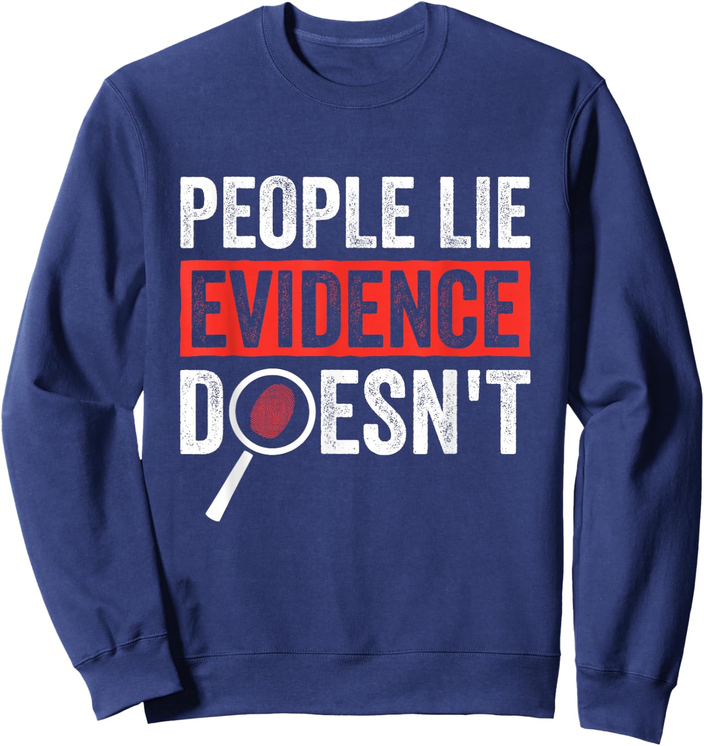 People Lie Evidence Doesnt Forensic Science Sweatshirt - Sweatshirt | Navy