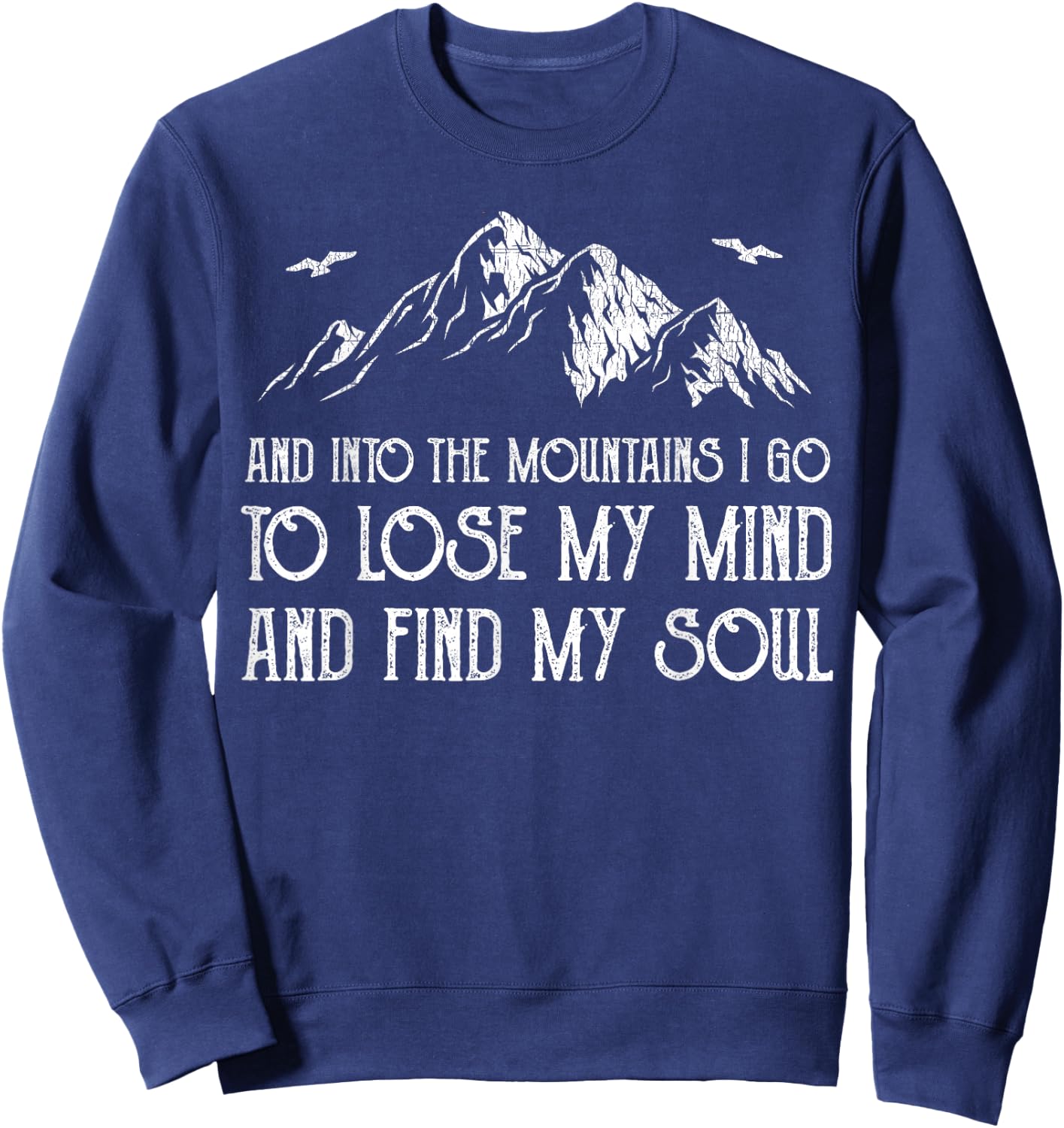 And Into The Mountains I Go To Lose My Mind And Find My Soul Sweatshirt - Sweatshirt | Navy