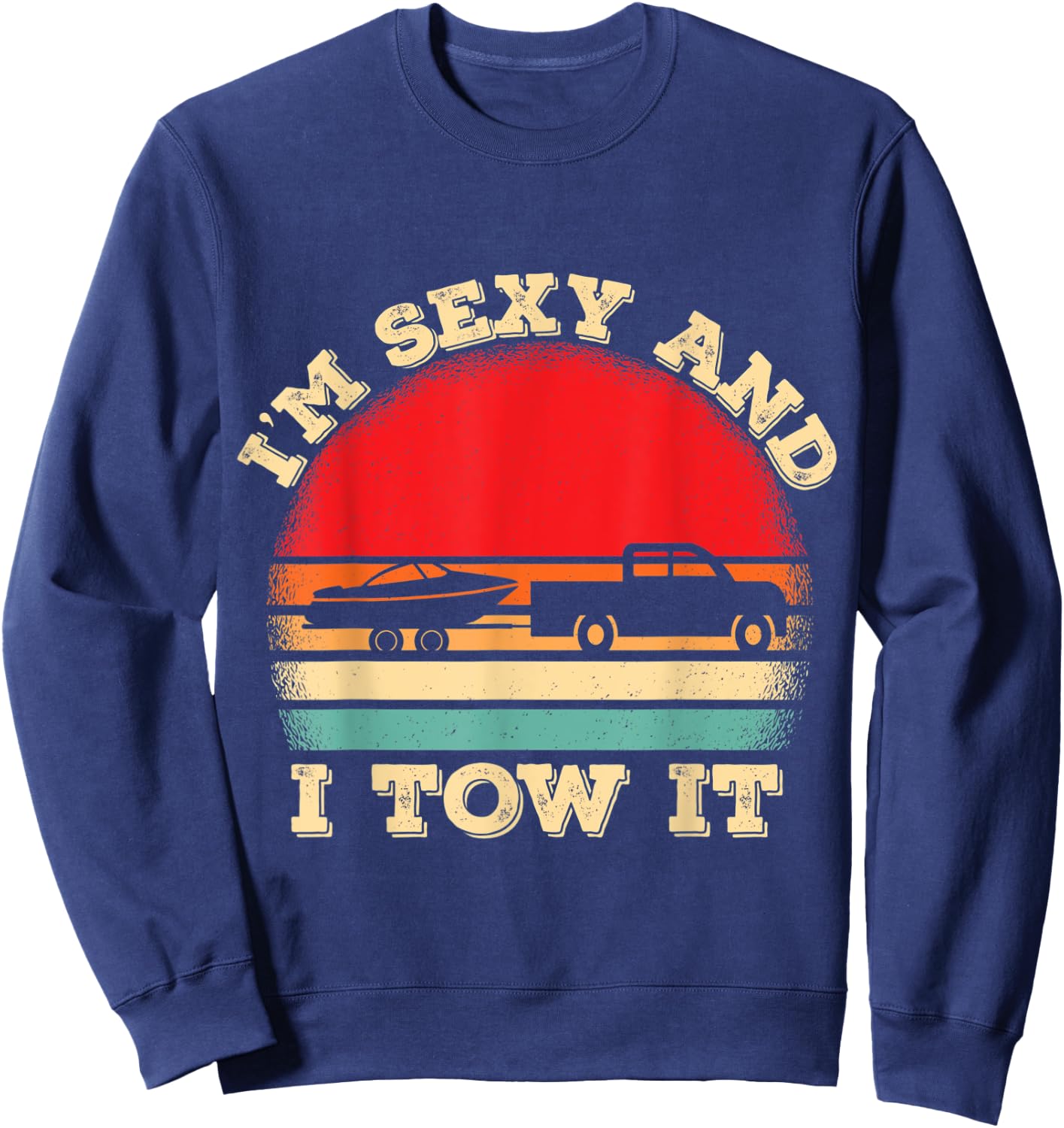 Im Sexy And I Tow It Retro Boating Boat Captain Sweatshirt - Sweatshirt | Navy