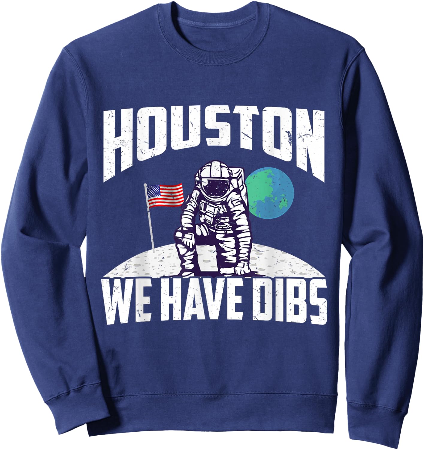 Houston We Have Dibs Funny Apollo 11 Moon Landing 1969 2019 Sweatshirt - Sweatshirt | Navy