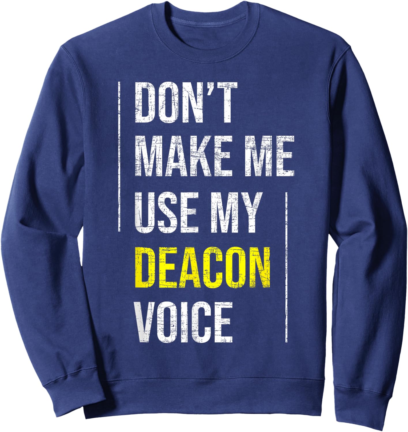 Don't Make Me Use My Deacon Voice - Church Minister Catholic Sweatshirt - Sweatshirt | Navy
