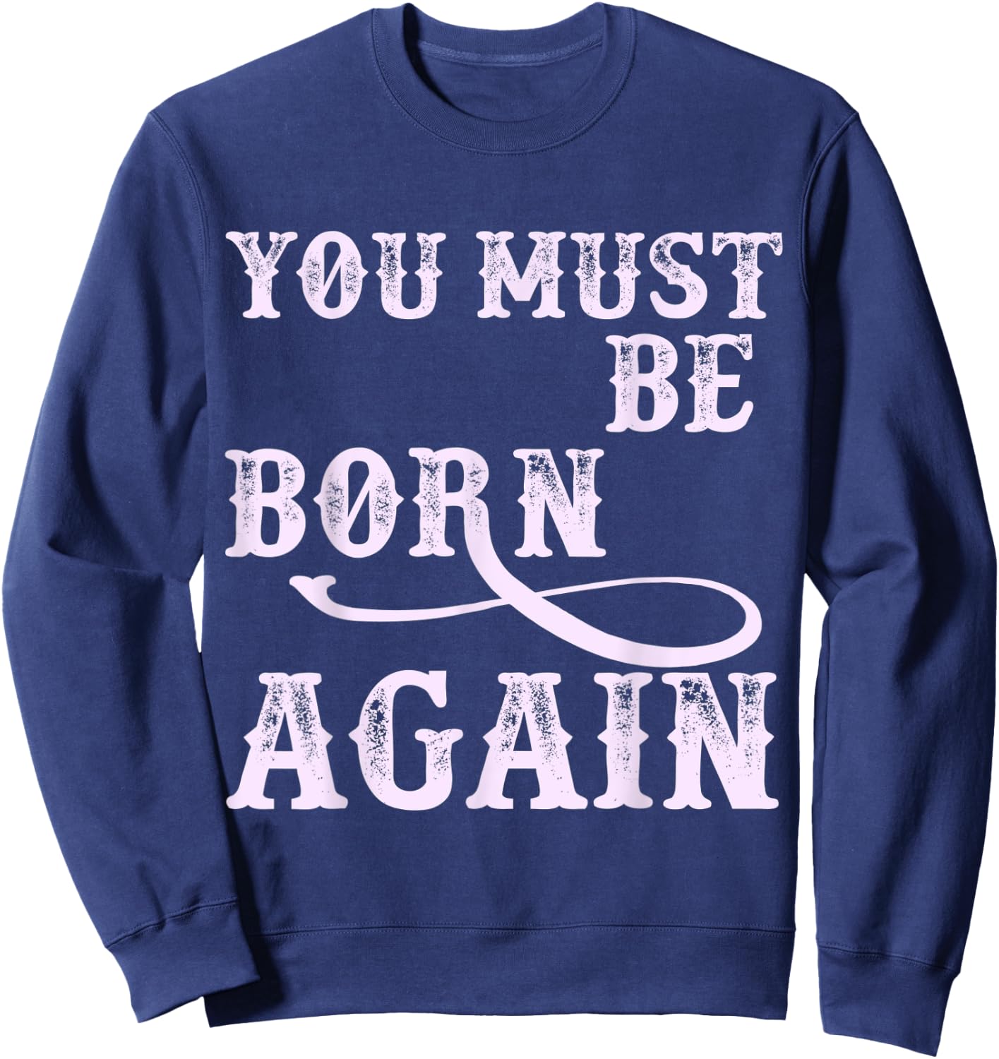 You Must Be Born Again Believer Christian Faith Over Fear Sweatshirt - Sweatshirt | Navy