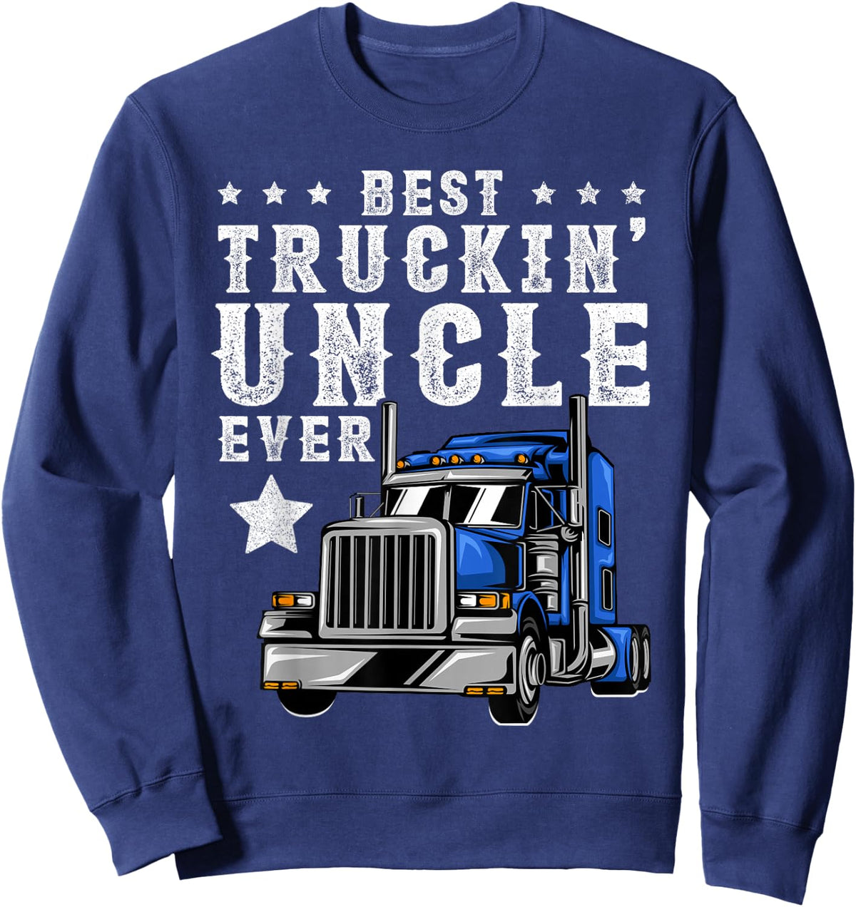 Best Trucking Uncle Ever Shirt, Fathers Day Trucker Truck Sweatshirt - Sweatshirt | Navy