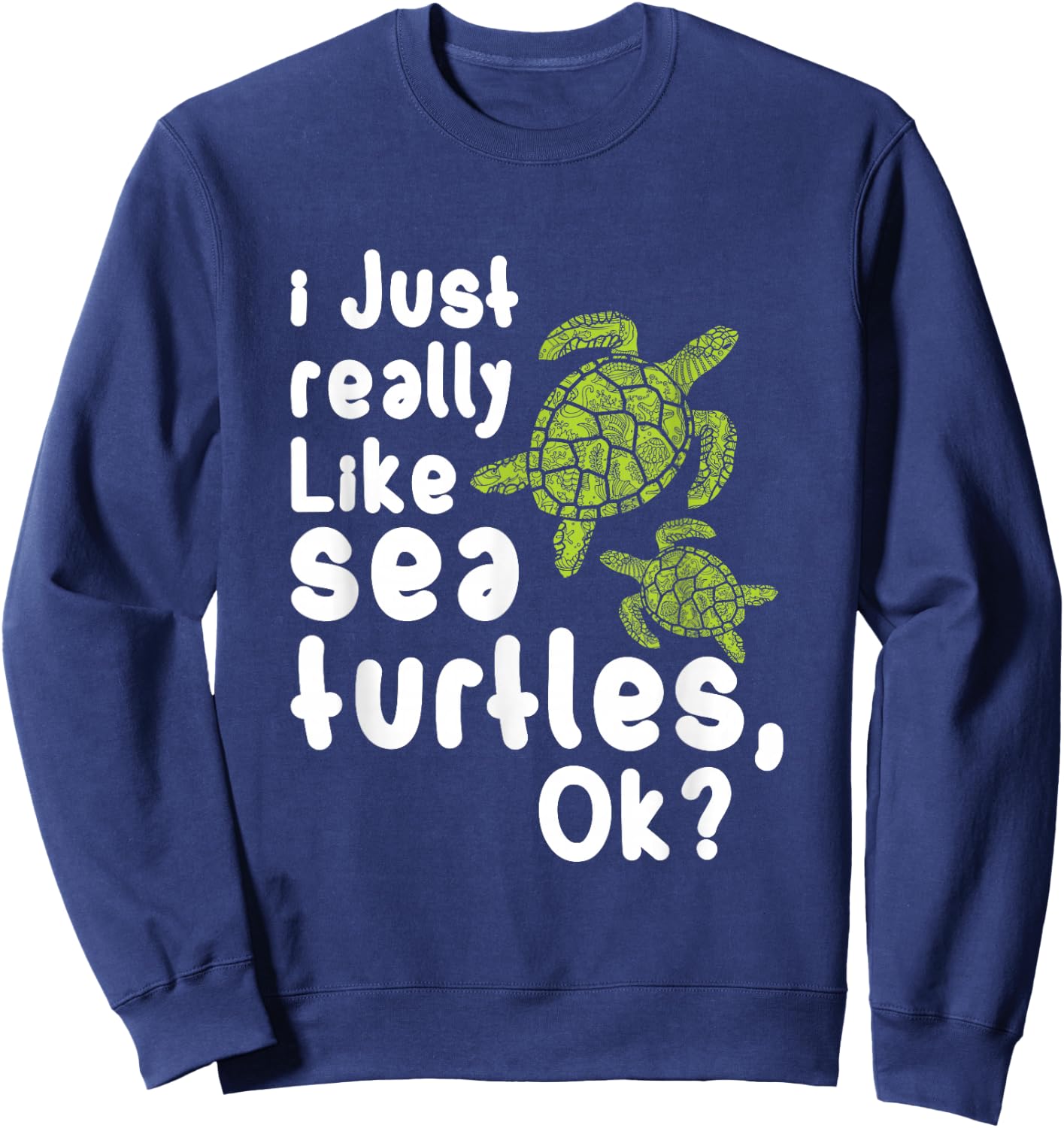 I Like Sea Turtles Funny Gift Sweatshirt - Sweatshirt | Navy