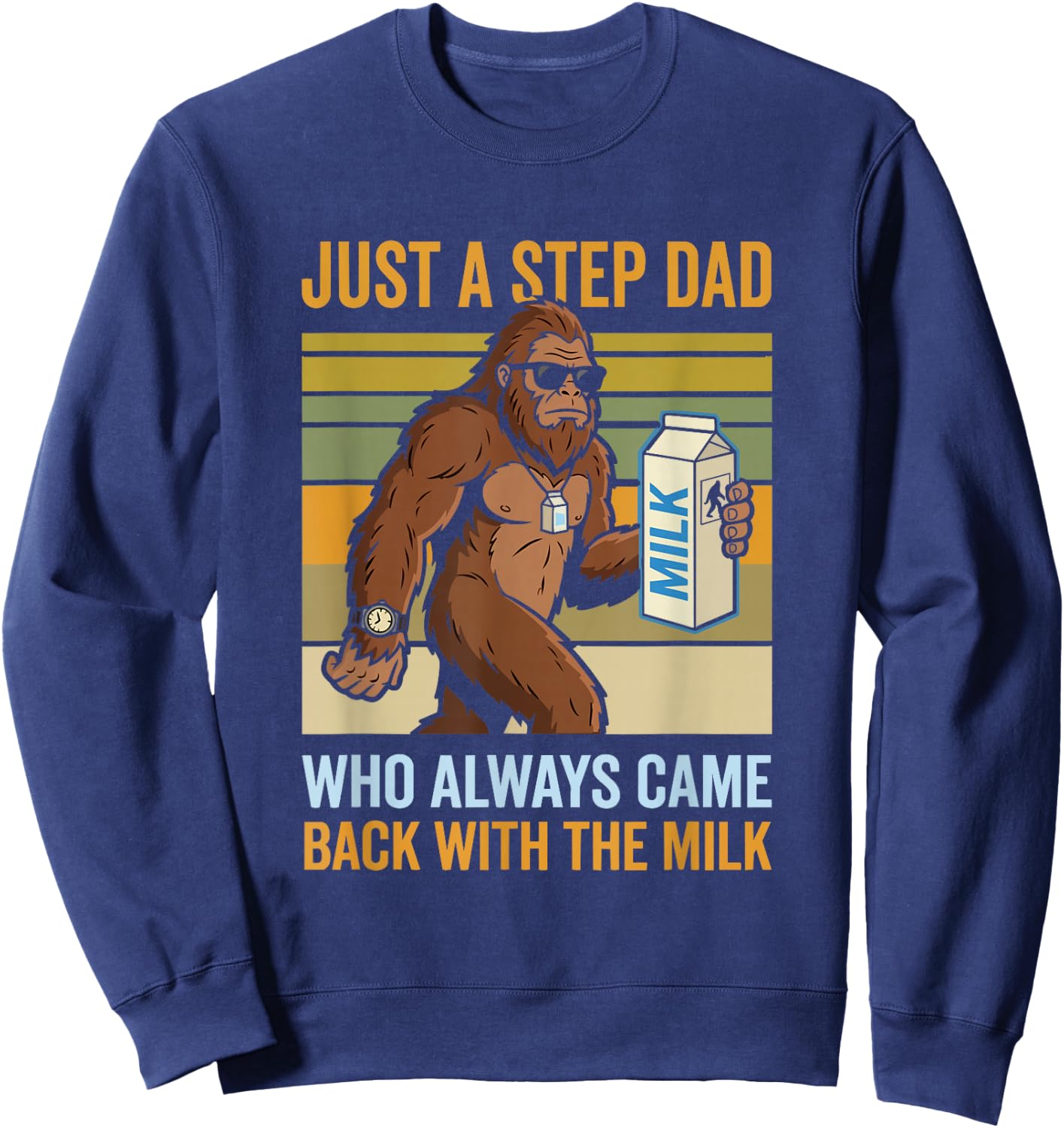Just a Step Dad Who Always Came Back with The Milk Sweatshirt - Sweatshirt | Navy