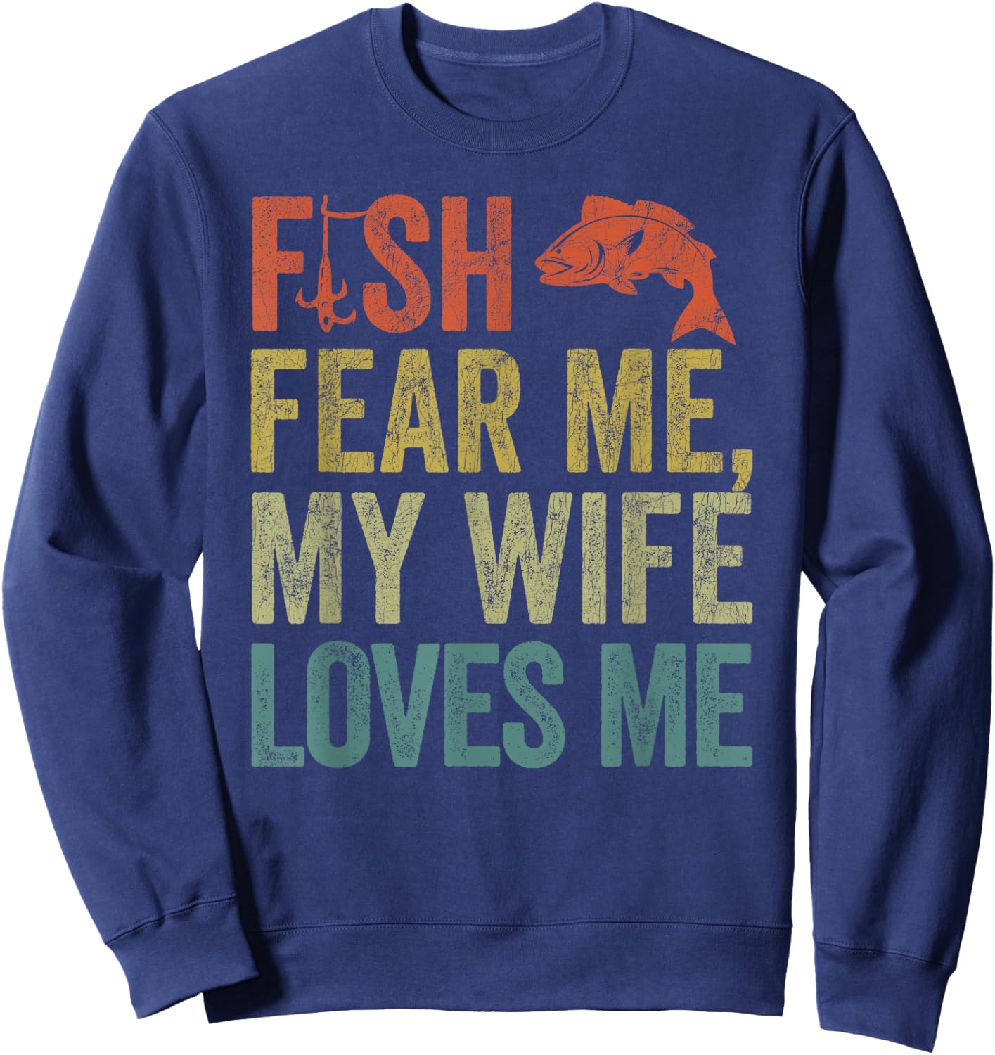 Husband Fisherman, Fish Fear Me My Wife Loves Me Sweatshirt - Sweatshirt | Navy