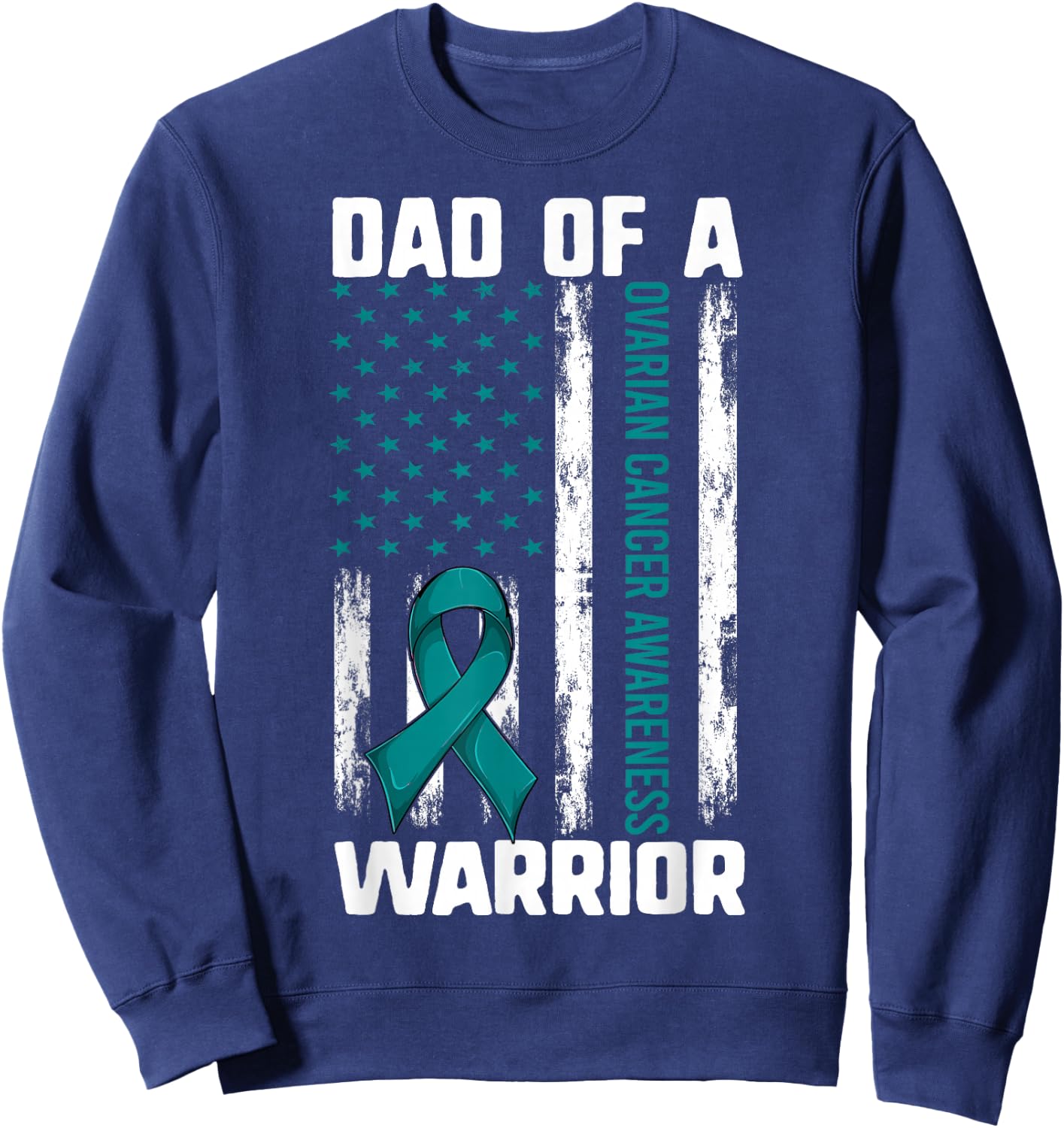 Ovarian Cancer Support Shirt, Daughter Dad Of A Warrior Flag Sweatshirt - Sweatshirt | Navy