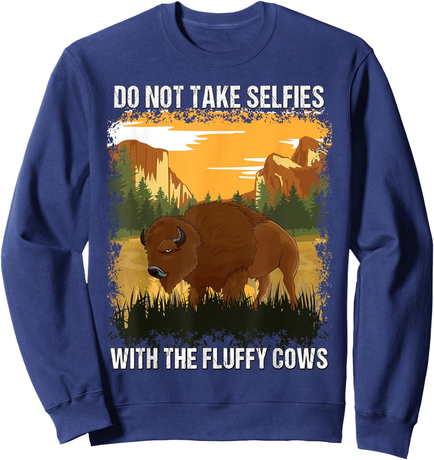 Yellowstone Park Do Not Take Selfies With Fluffy Bison Cows Sweatshirt - Sweatshirt | Navy