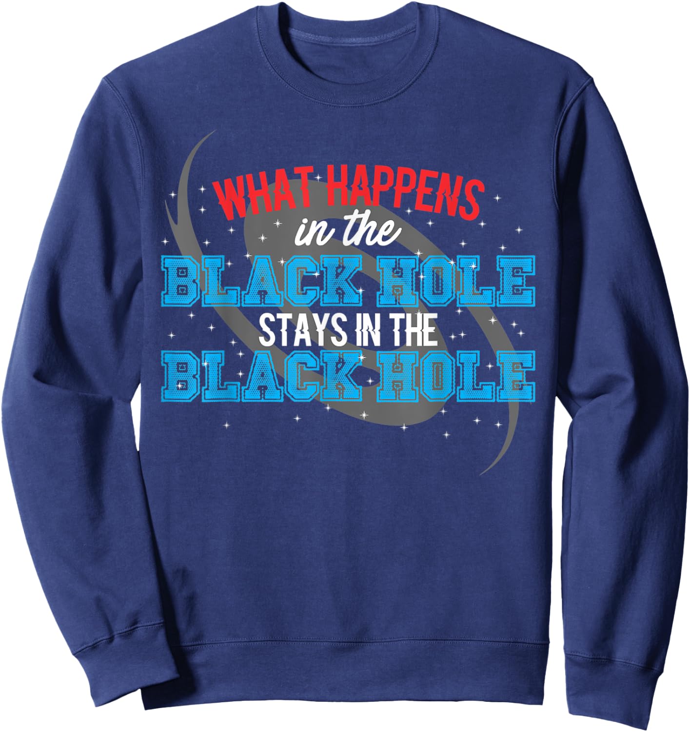 What Happens In The Black Hole Stays In The Black Hole Sweatshirt - Sweatshirt | Navy