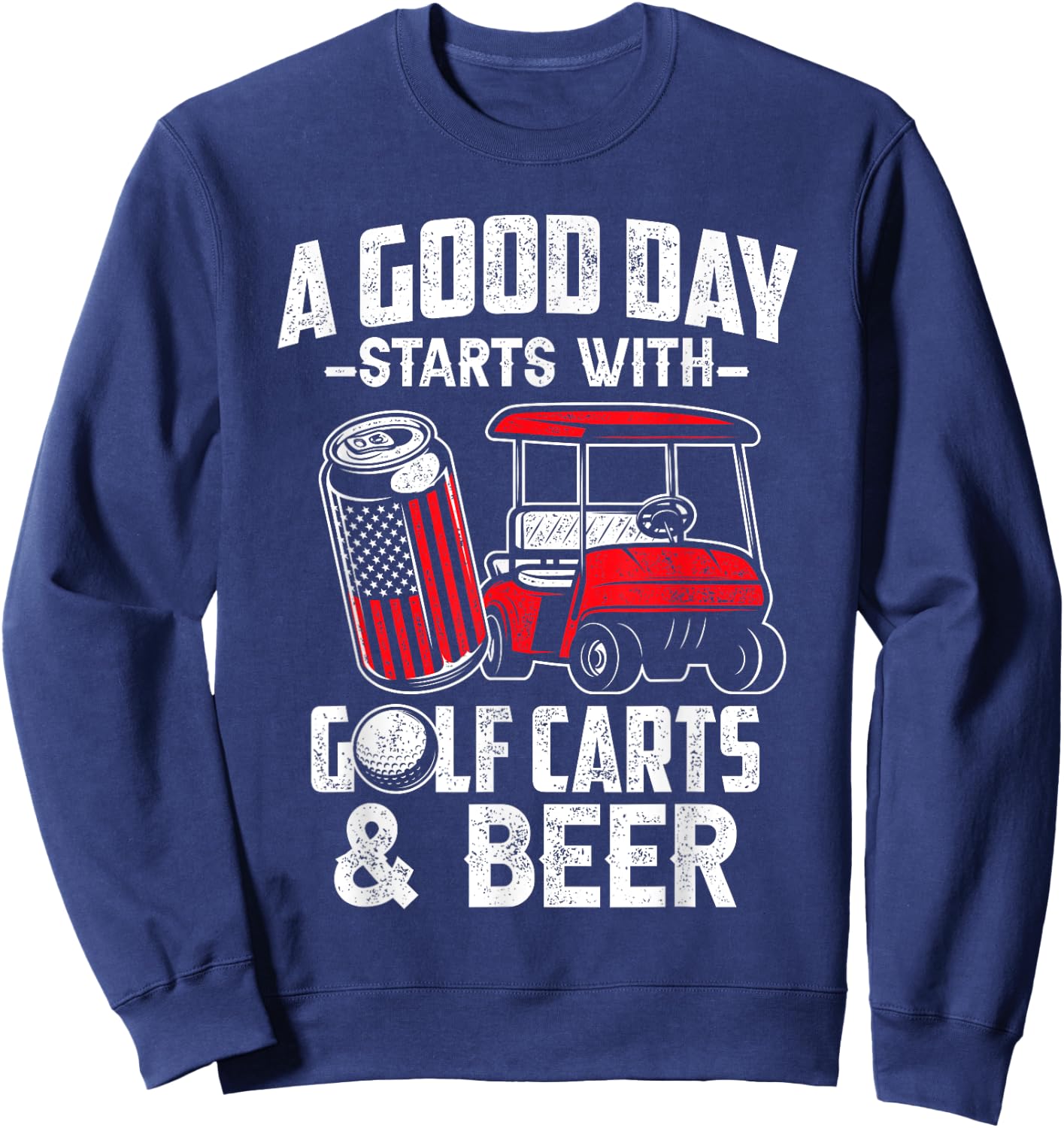 A Good Day Starts With Golf Carts And Beer Funny Golfing Sweatshirt - Sweatshirt | Navy