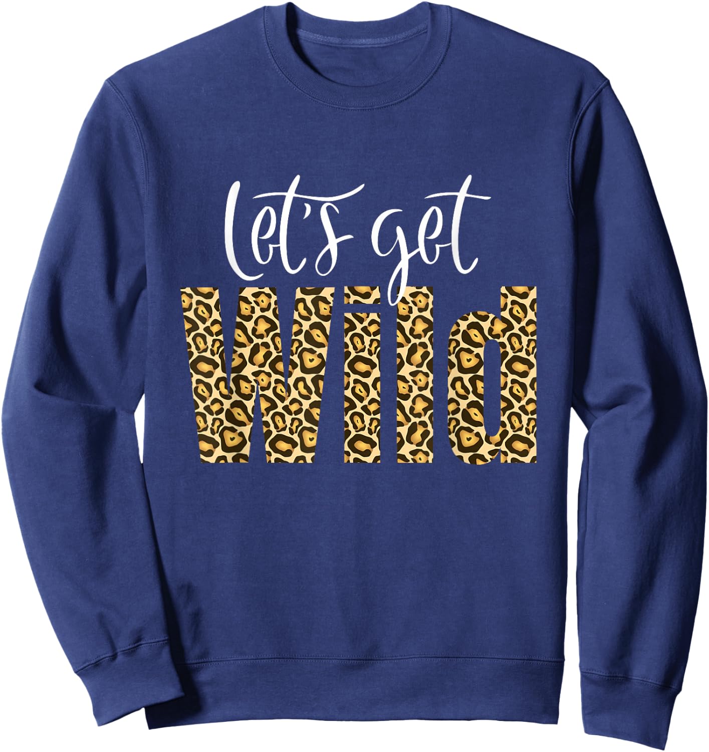 Intuitive Wave Leopard Cheetah Tiger Animal Print Let's Get Wild Cheetah Animal Print Trendy Graphic Sweatshirt - Sweatshirt | Navy