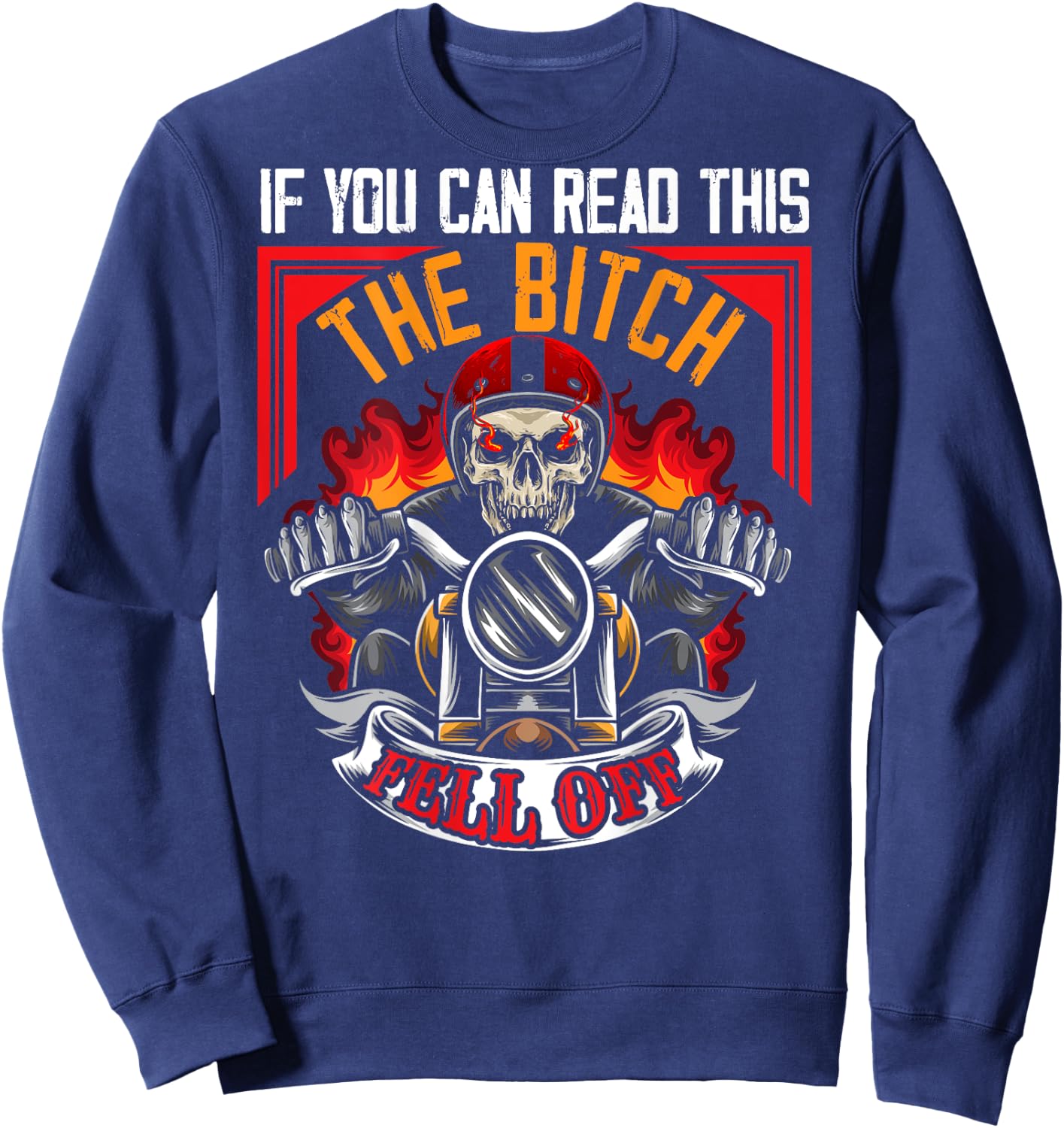 If You Can Read This The B Fell Off Funny Motorcycle Ride Sweatshirt - Sweatshirt | Navy