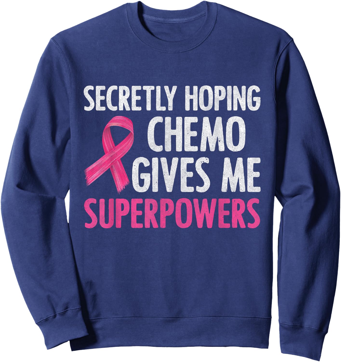 Secretly Hoping Chemo Gives Me Superpowers Breast Cancer Sweatshirt - Sweatshirt | Navy