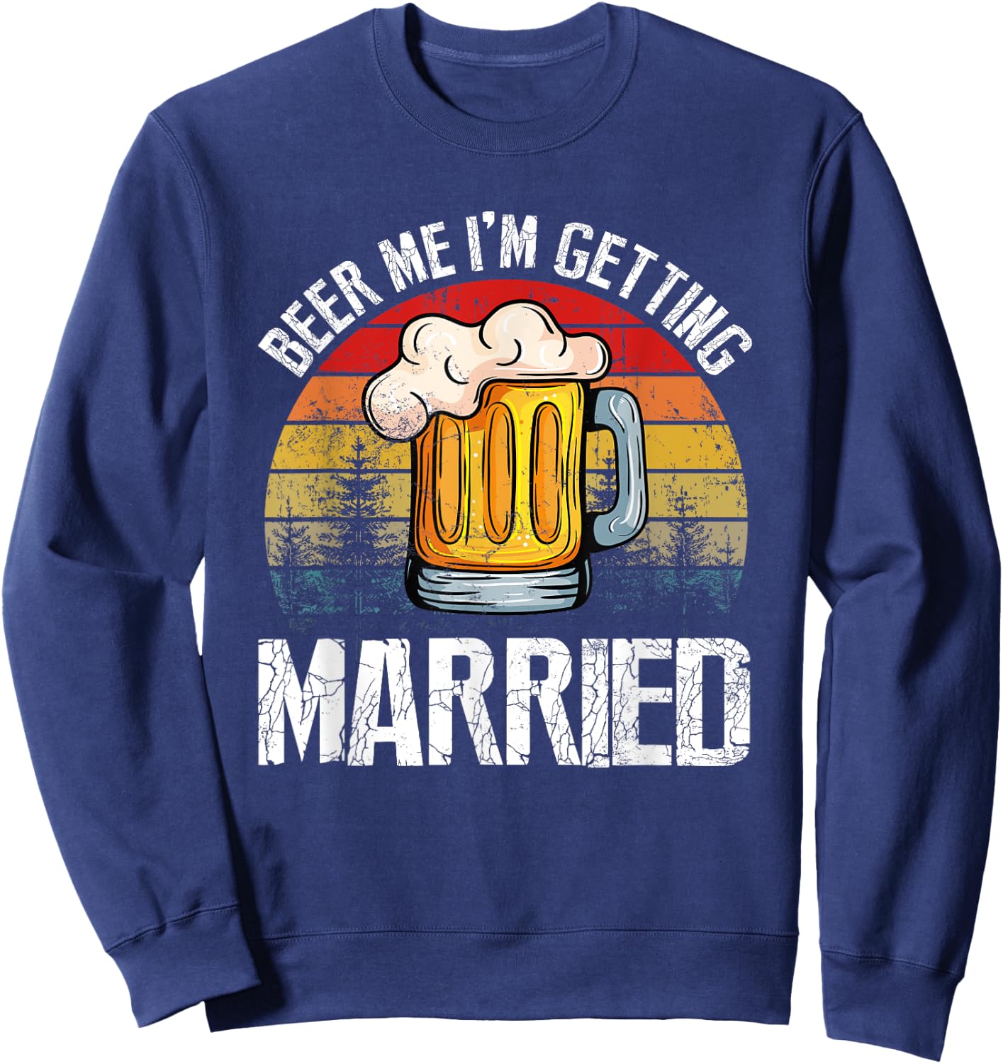 Retro Vintage Beer Me I'm Getting Married Funny Sweatshirt - Sweatshirt | Navy