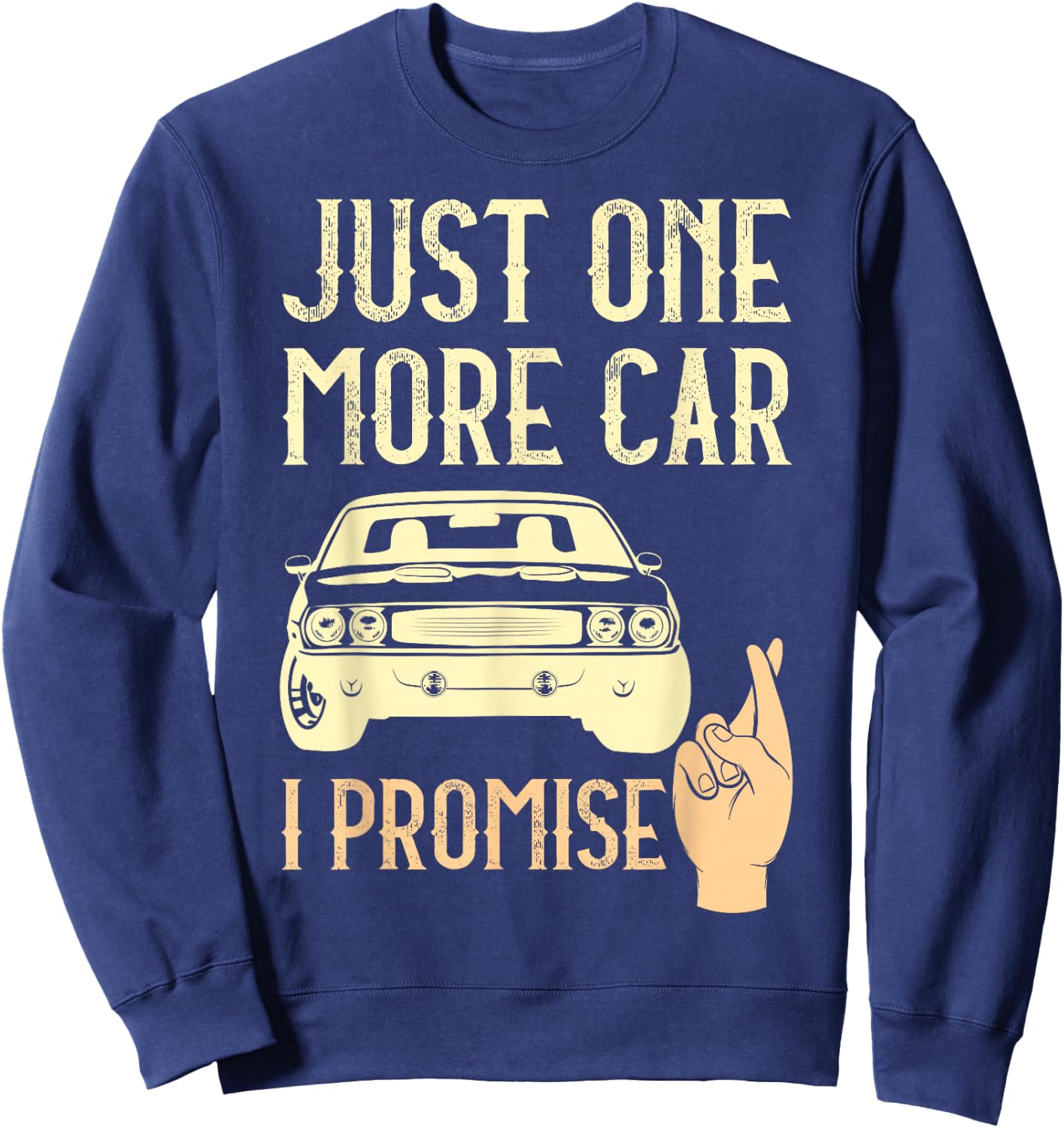 Just One More Car I Promise Funny Mechanics Crossed Fingers Sweatshirt - Sweatshirt | Navy